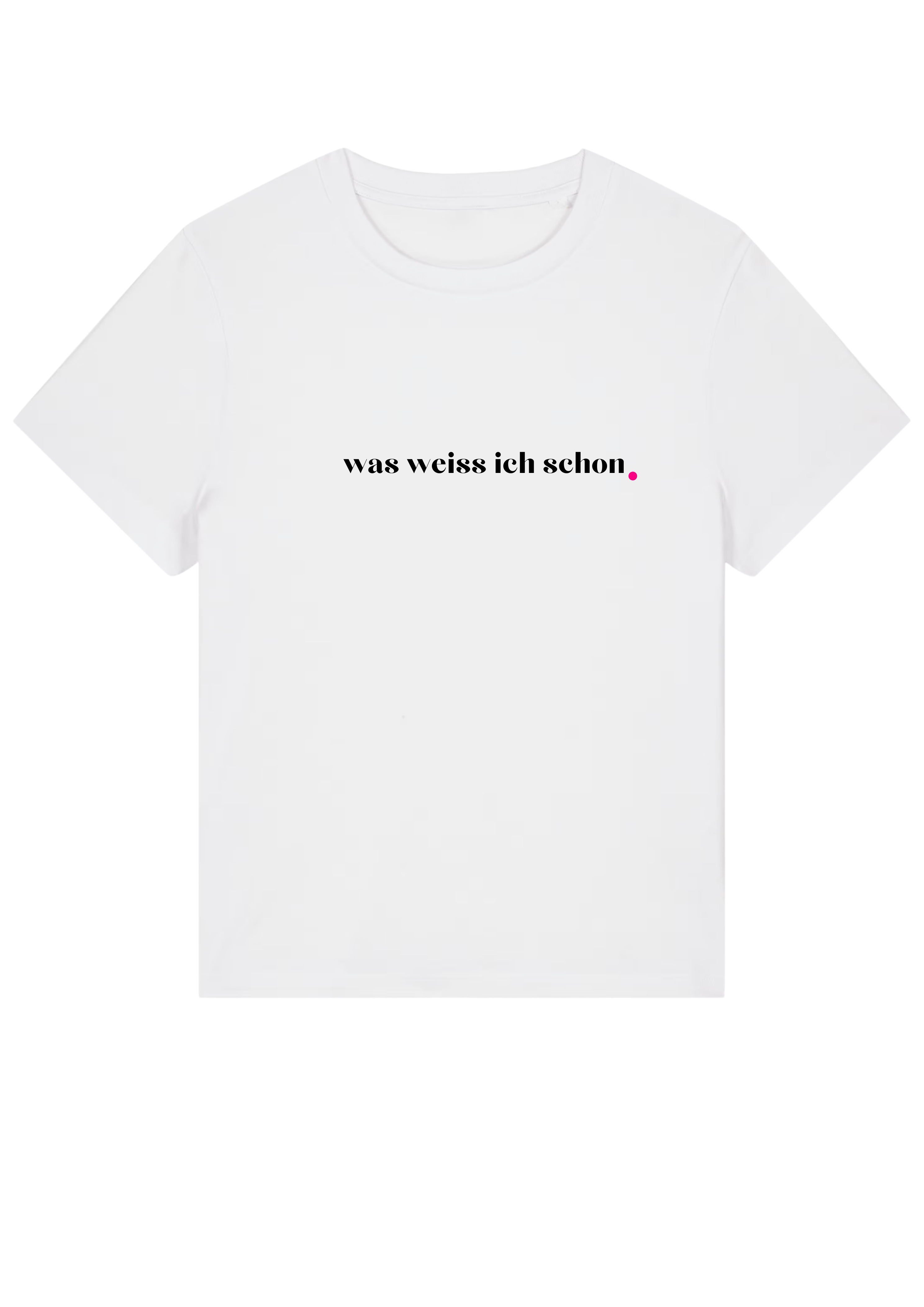 WAS WEISS ICH SCHON.