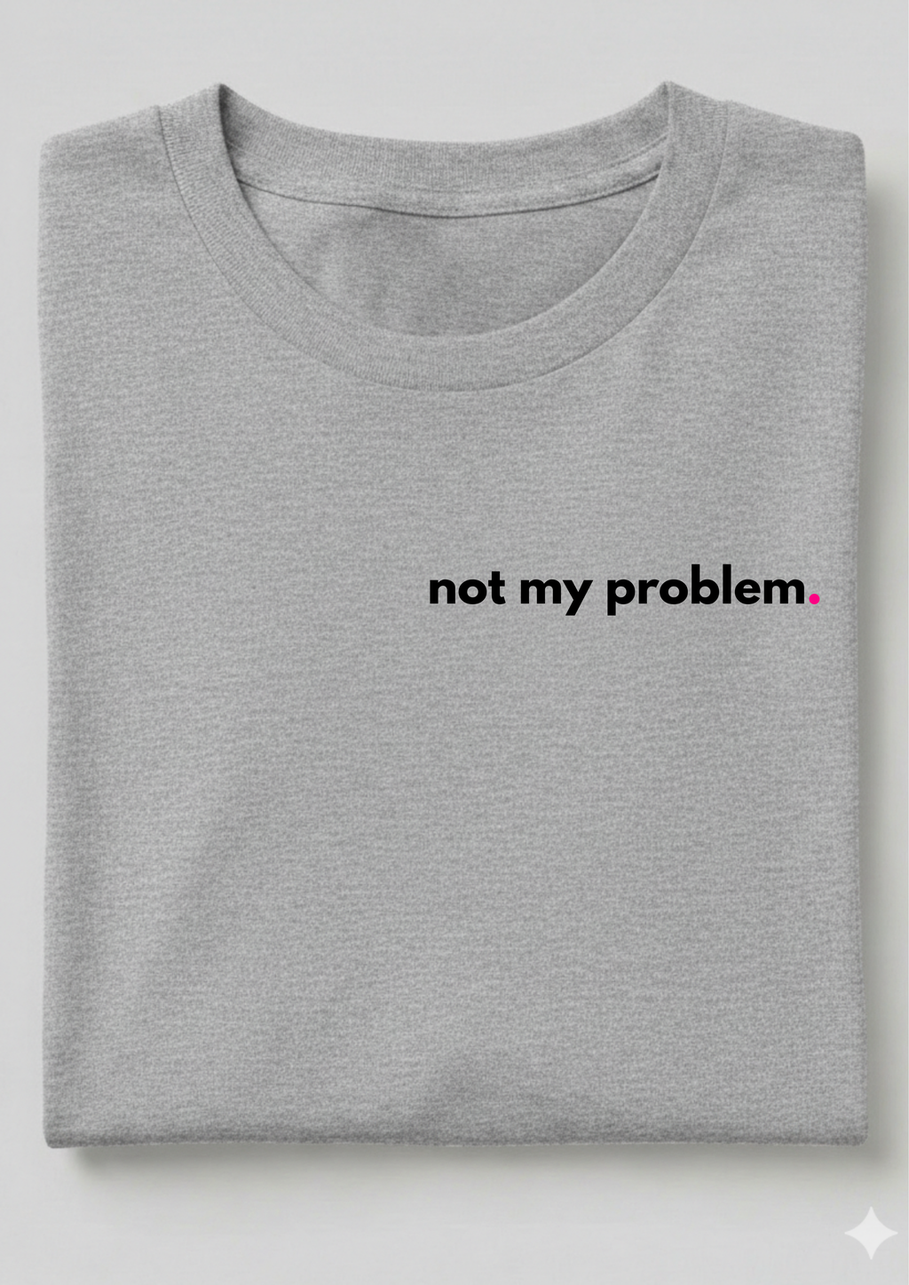 NOT MY PROBLEM.