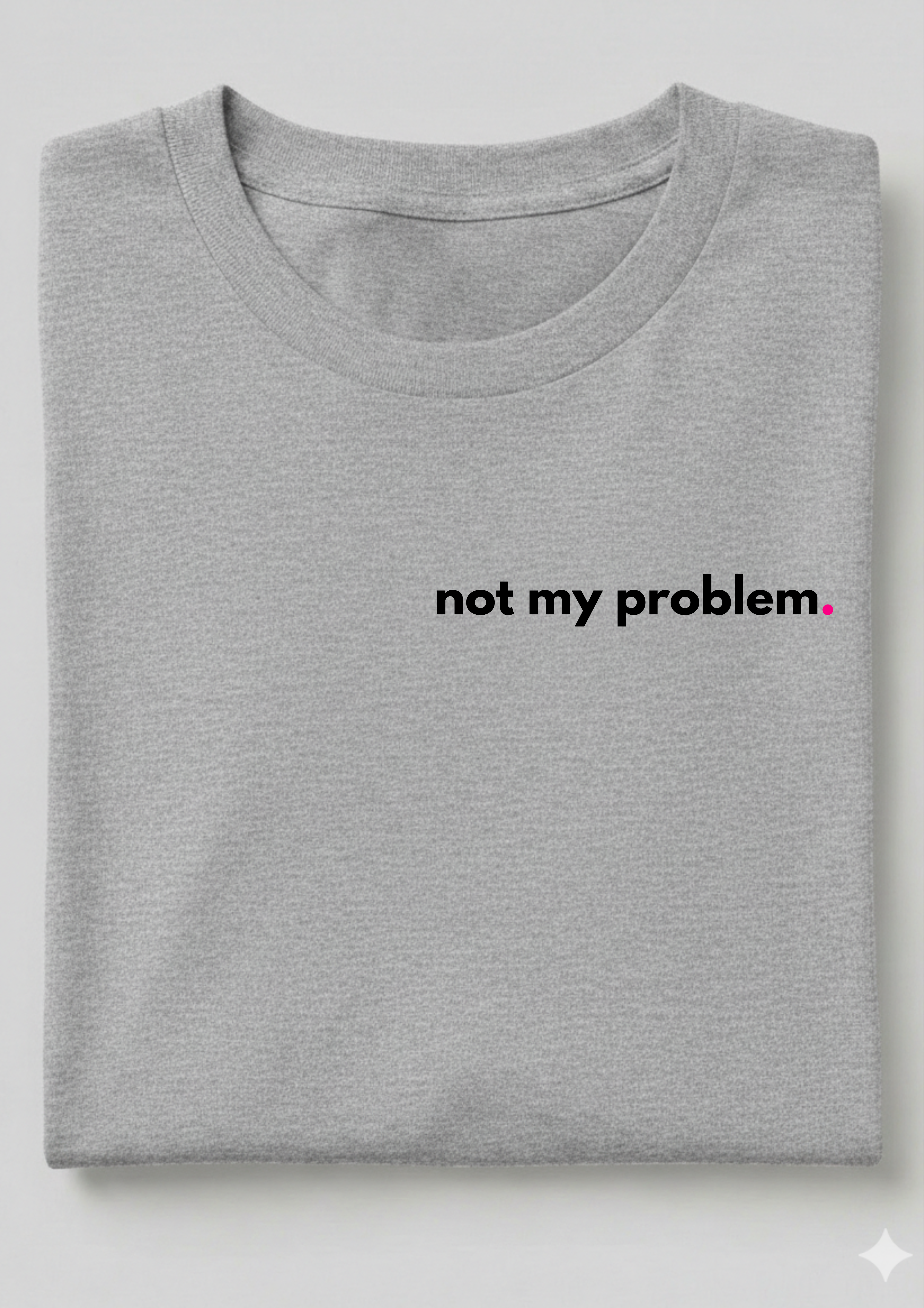 NOT MY PROBLEM.