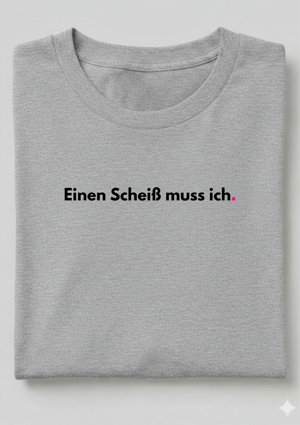 EINEN SCHEIß MUSS ICH.
