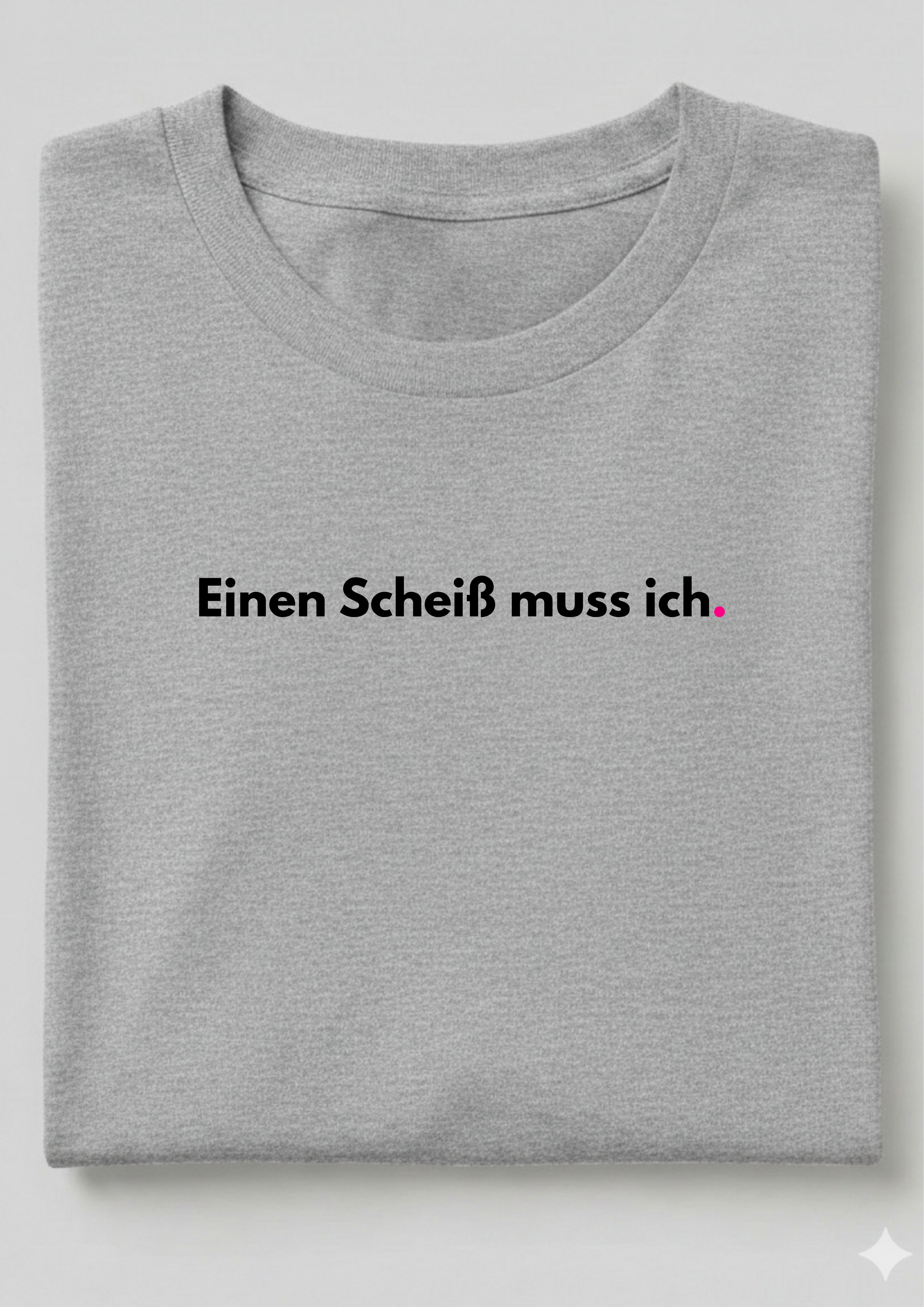 EINEN SCHEIß MUSS ICH.