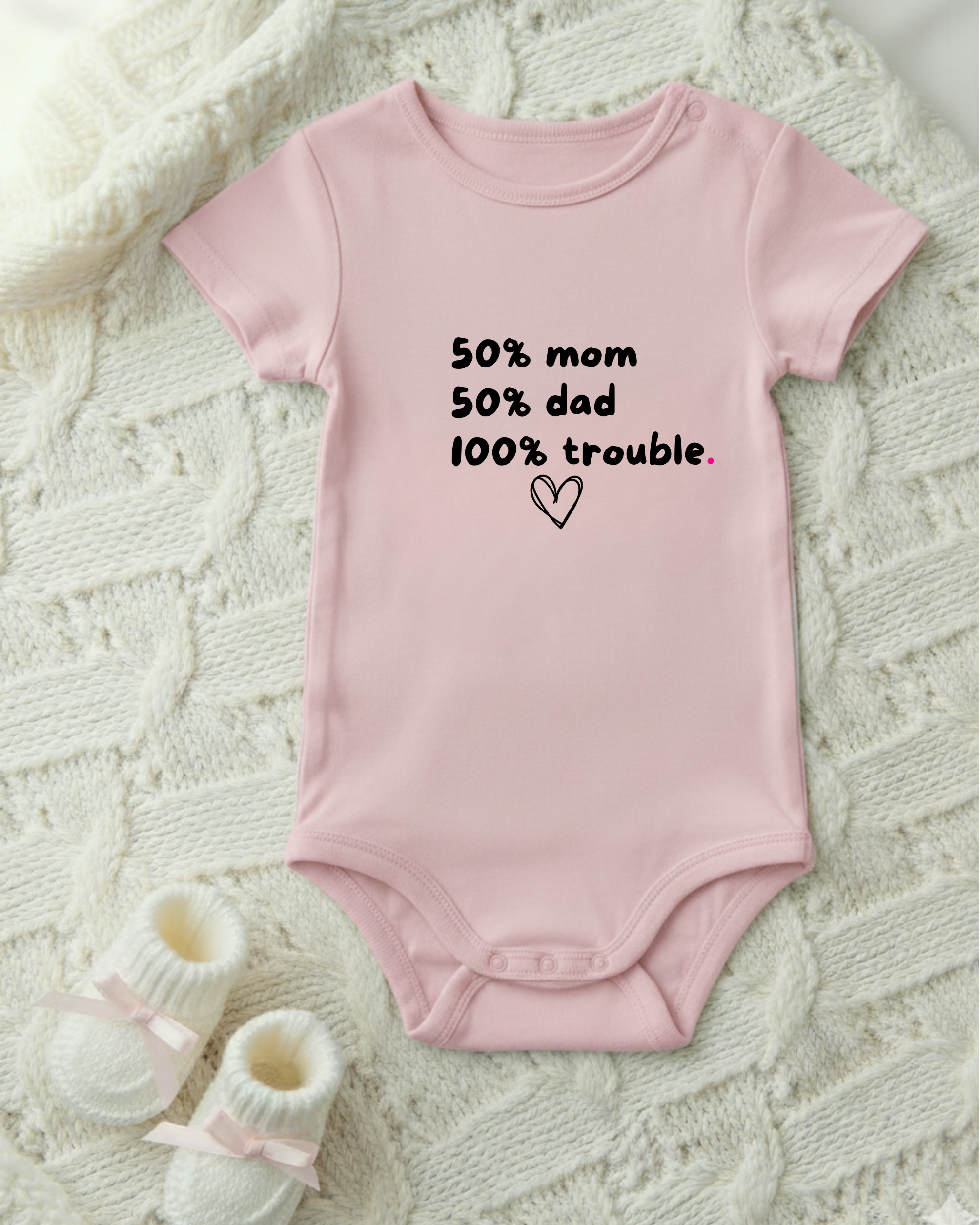 50% MOM 50% DAD 100% TROUBLE.