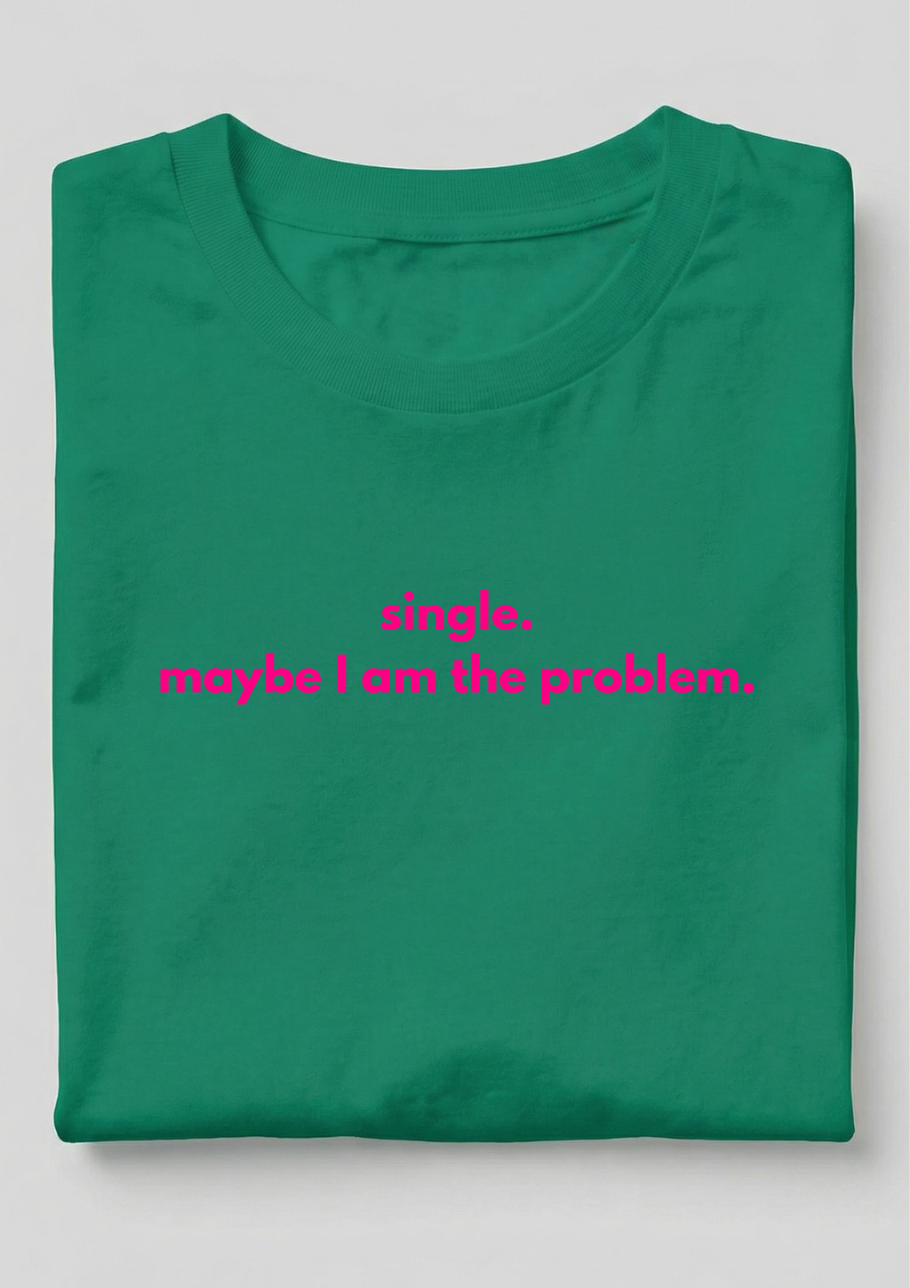 SINGLE. MAYBE I AM THE PROBLEM.
