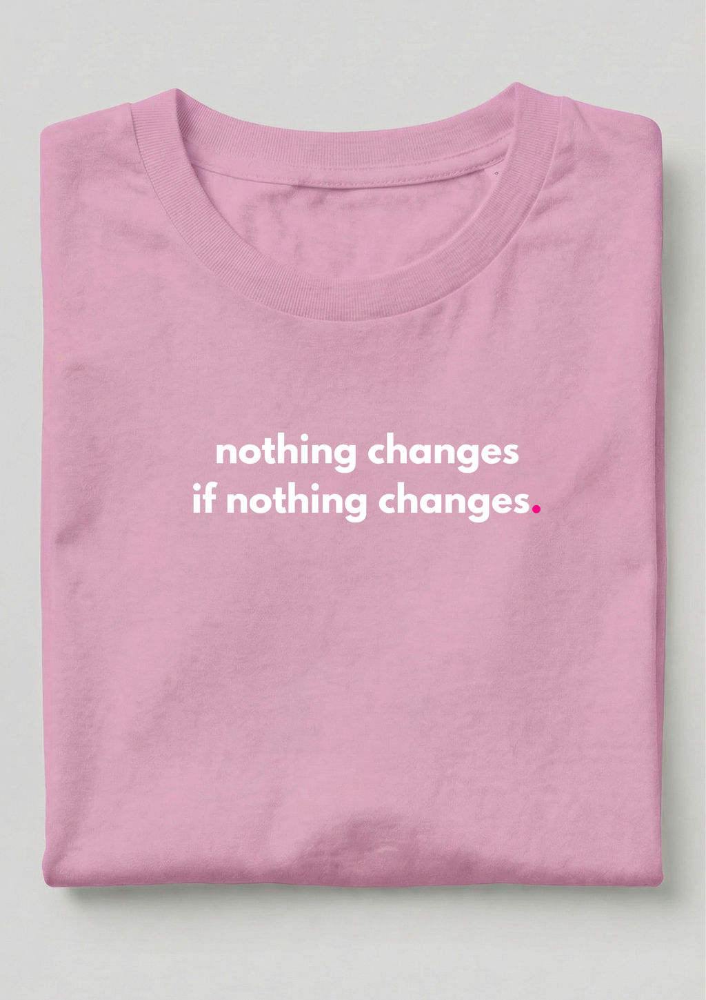 NOTHING CHANGES, IF NOTHING CHANGES.