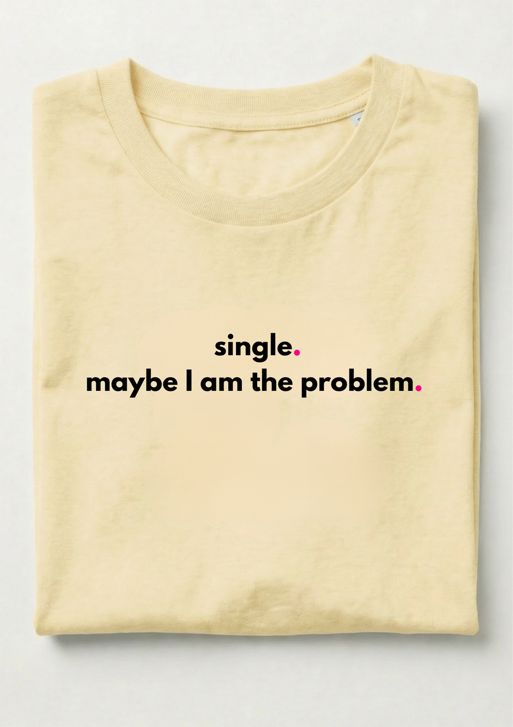 SINGLE. MAYBE I AM THE PROBLEM.