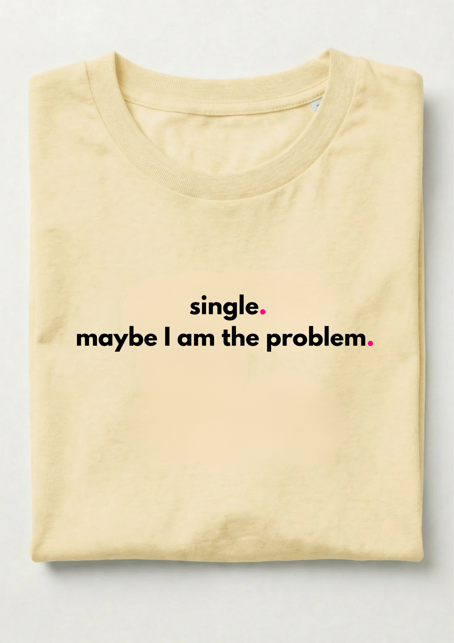 SINGLE. MAYBE I AM THE PROBLEM.