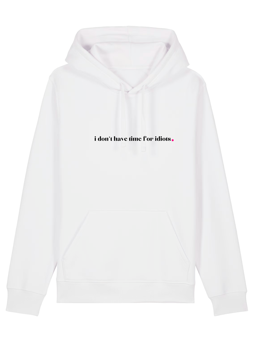 I DON'T HAVE TIME FOR IDIOTS.