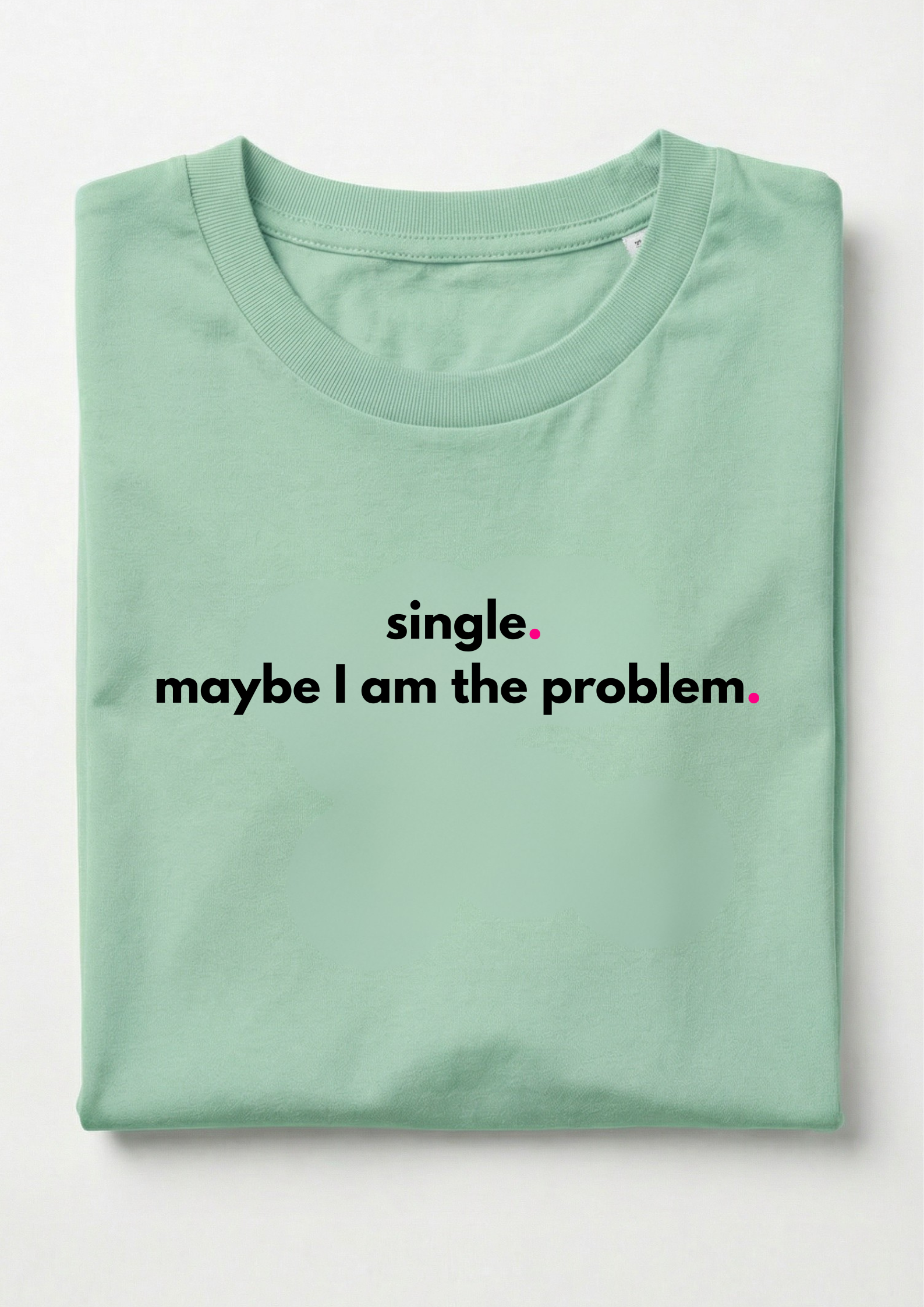 SINGLE. MAYBE I AM THE PROBLEM.