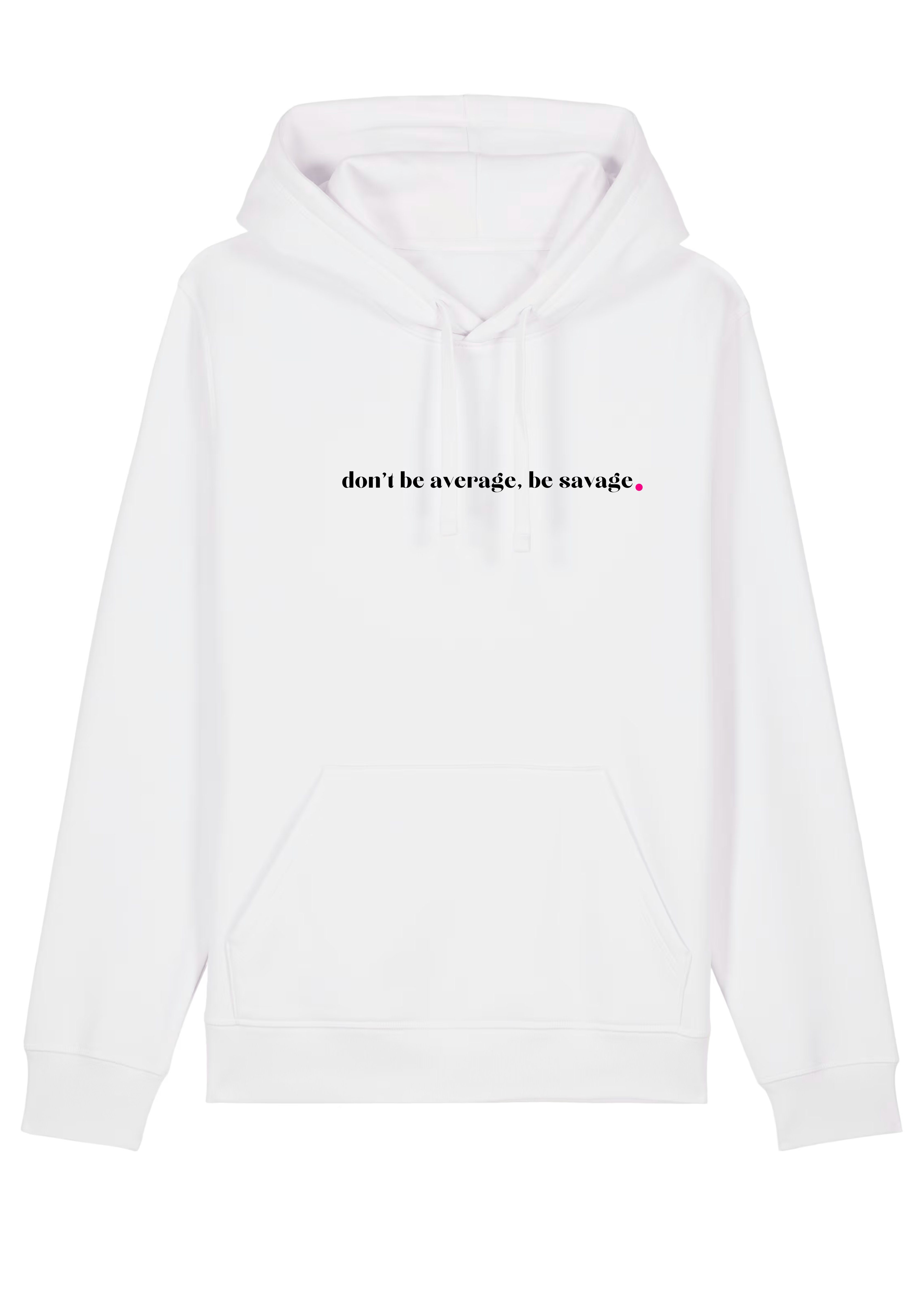 DON'T BE AVERAGE, BE SAVAGE.