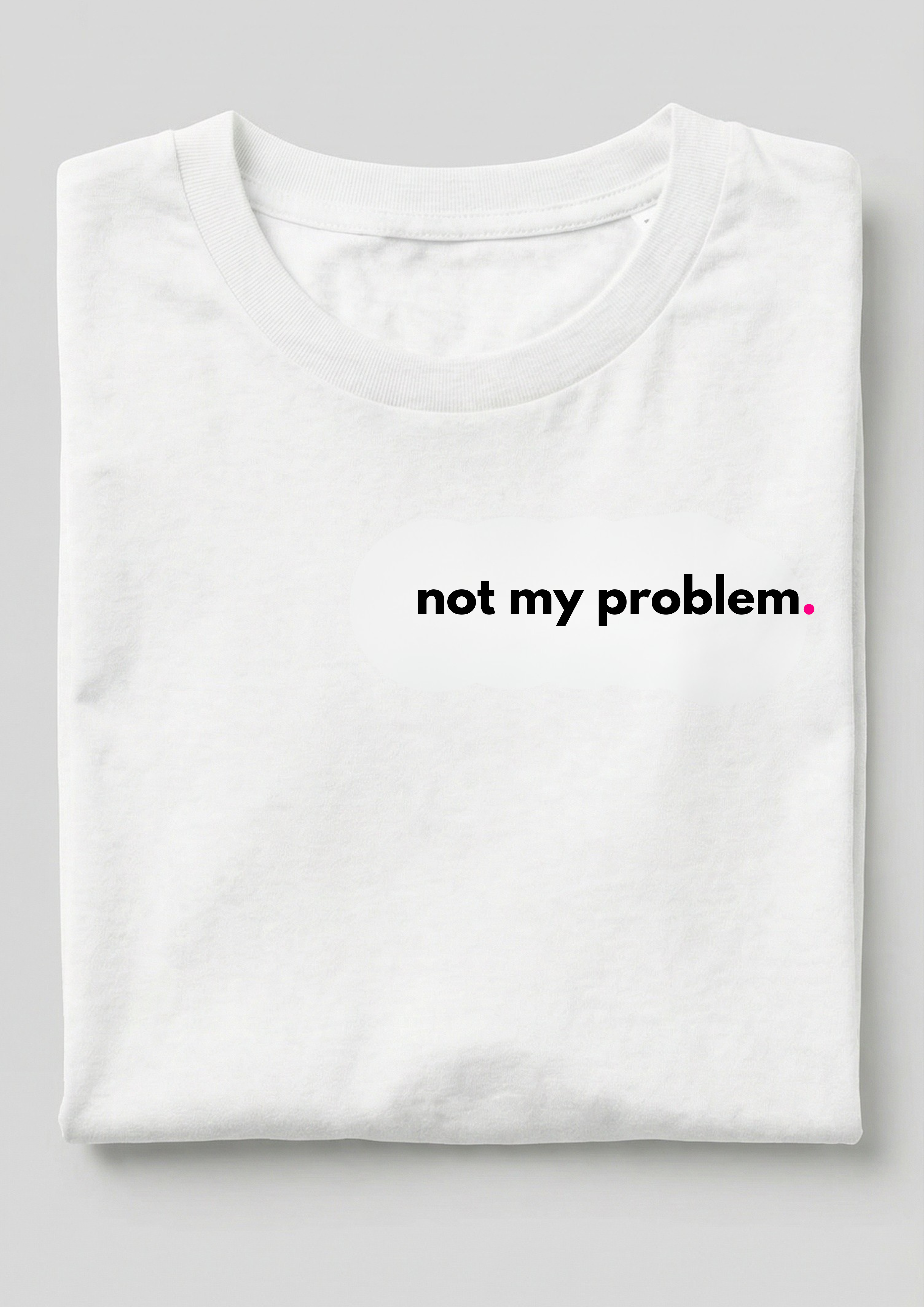 NOT MY PROBLEM.