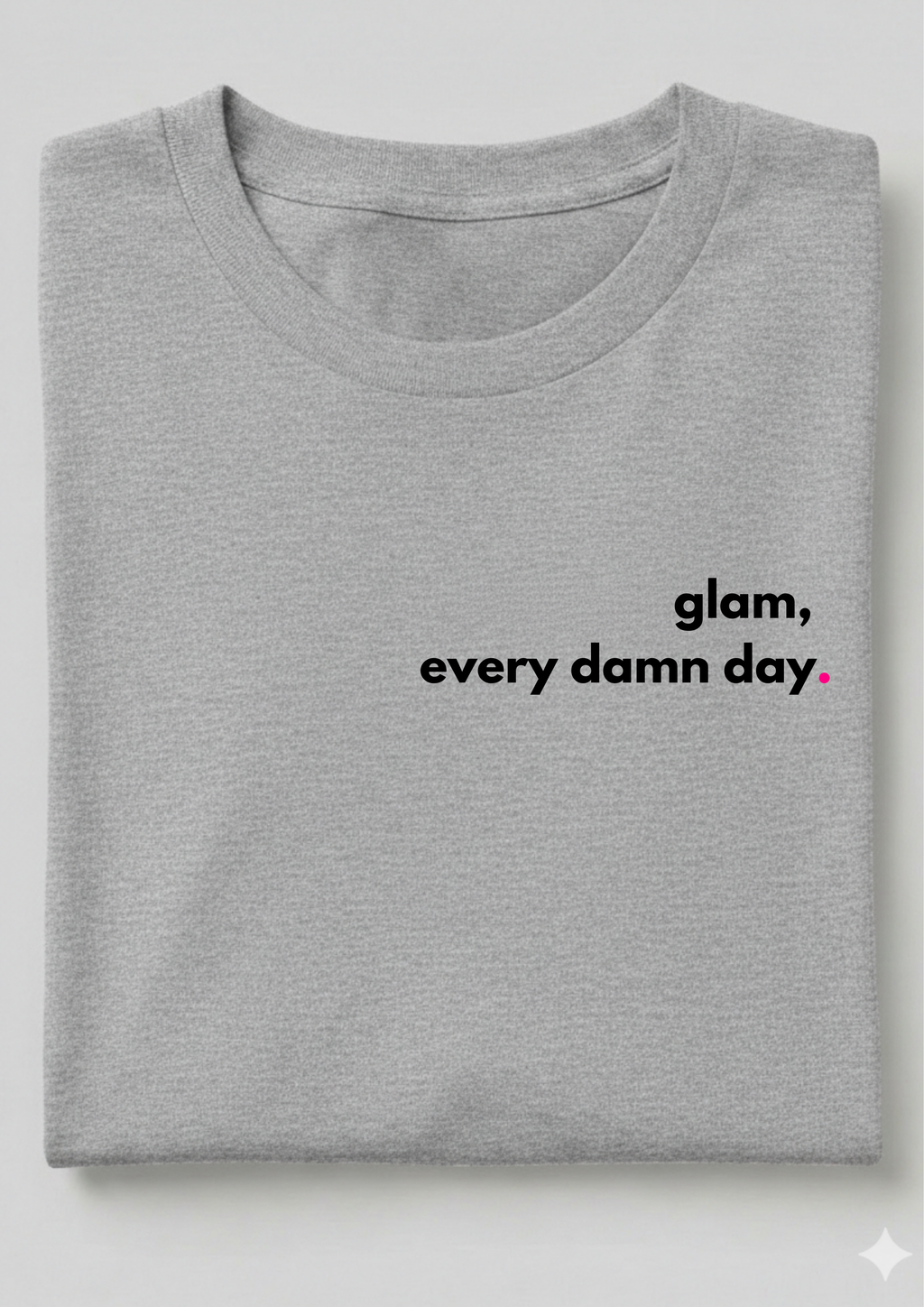 GLAM, EVERY DAMN DAY.