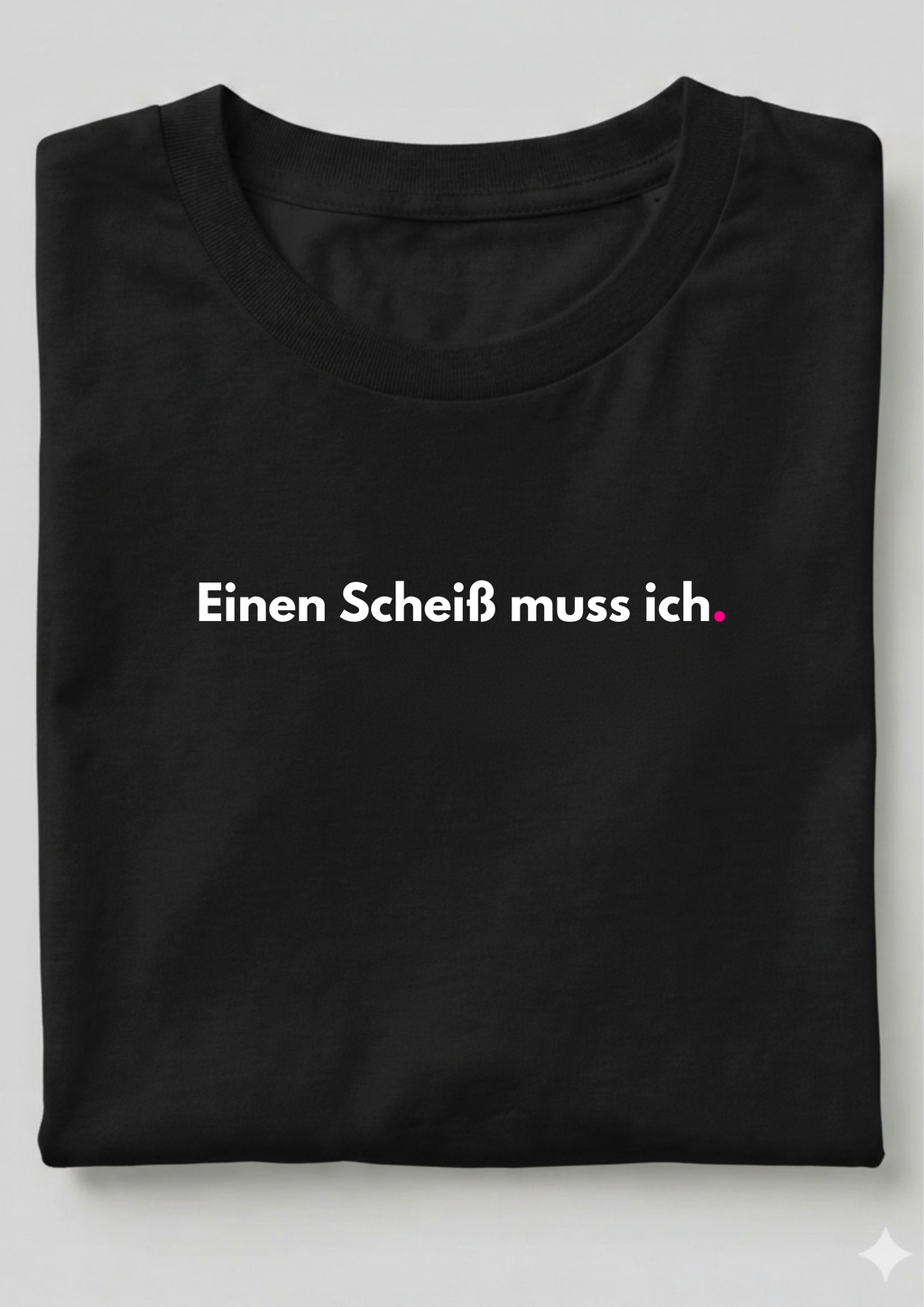 EINEN SCHEIß MUSS ICH.