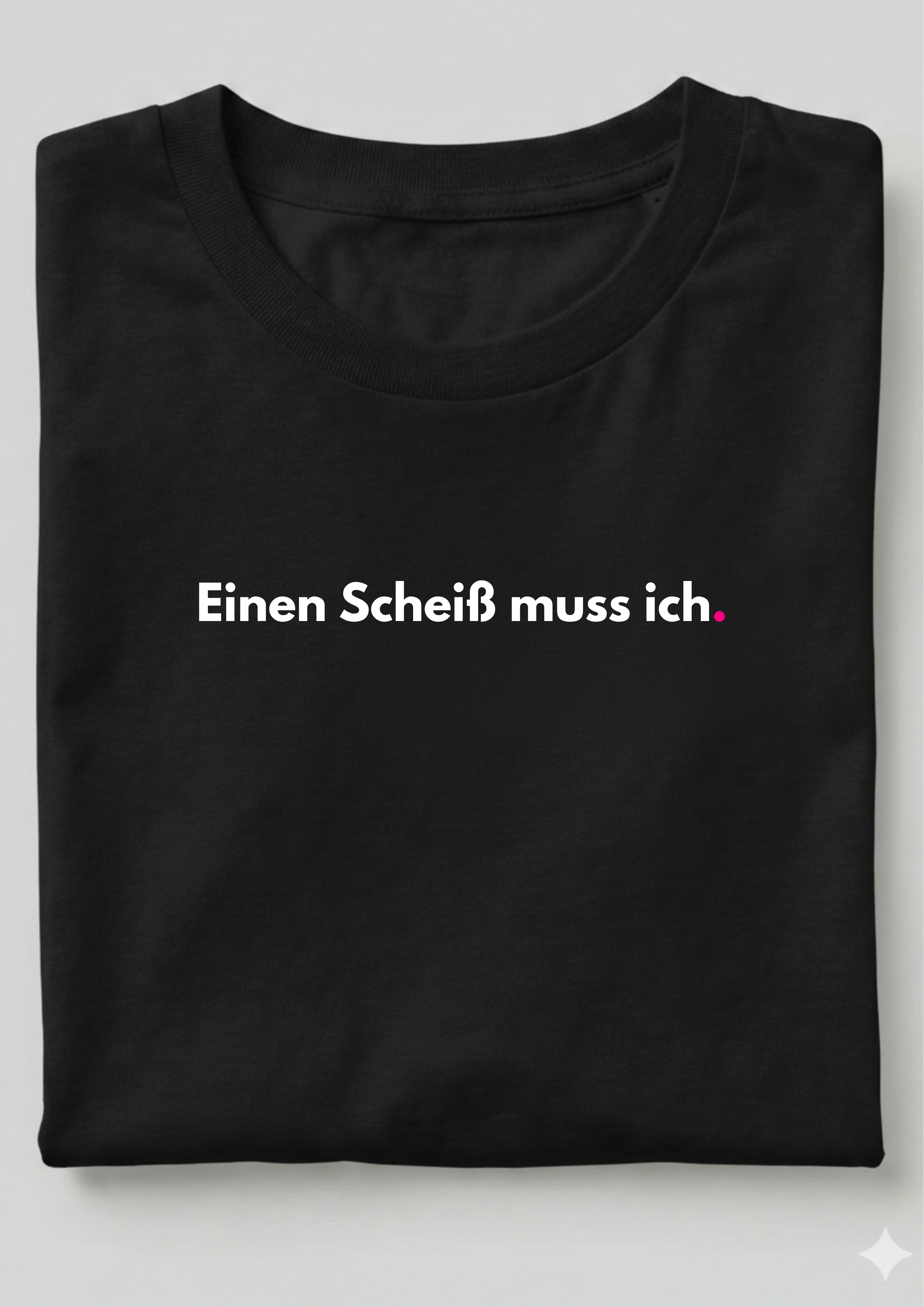 EINEN SCHEIß MUSS ICH.