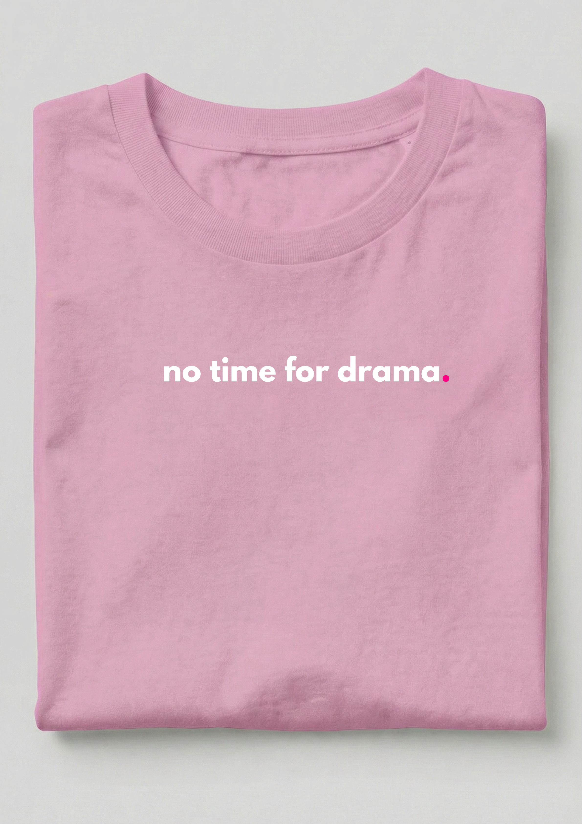 NO TIME FOR DRAMA.
