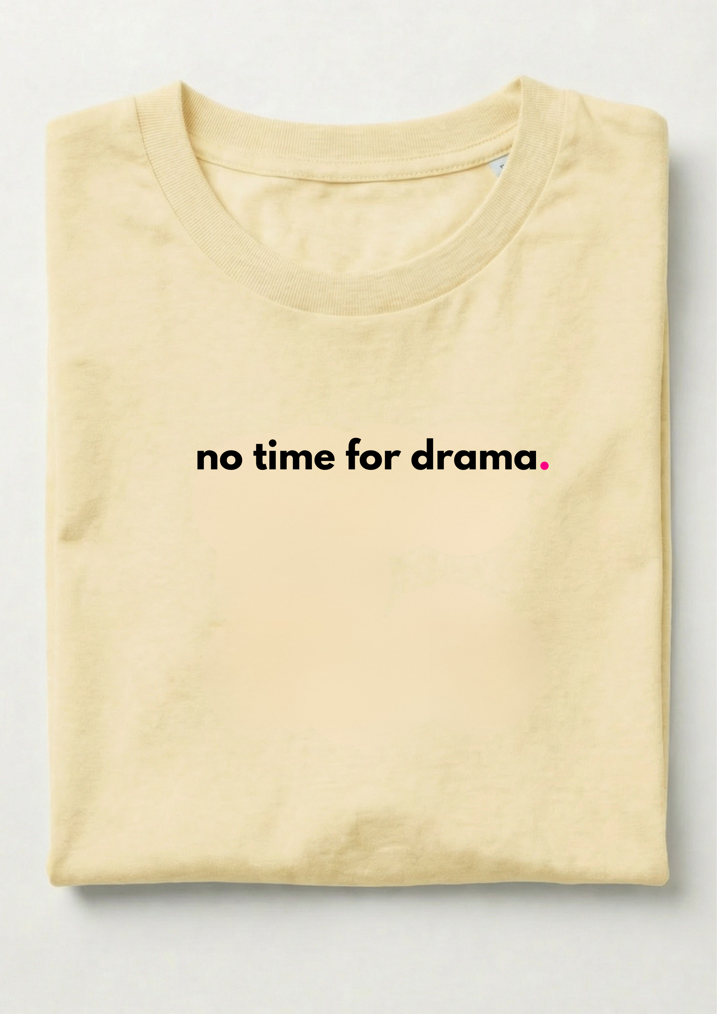 NO TIME FOR DRAMA.