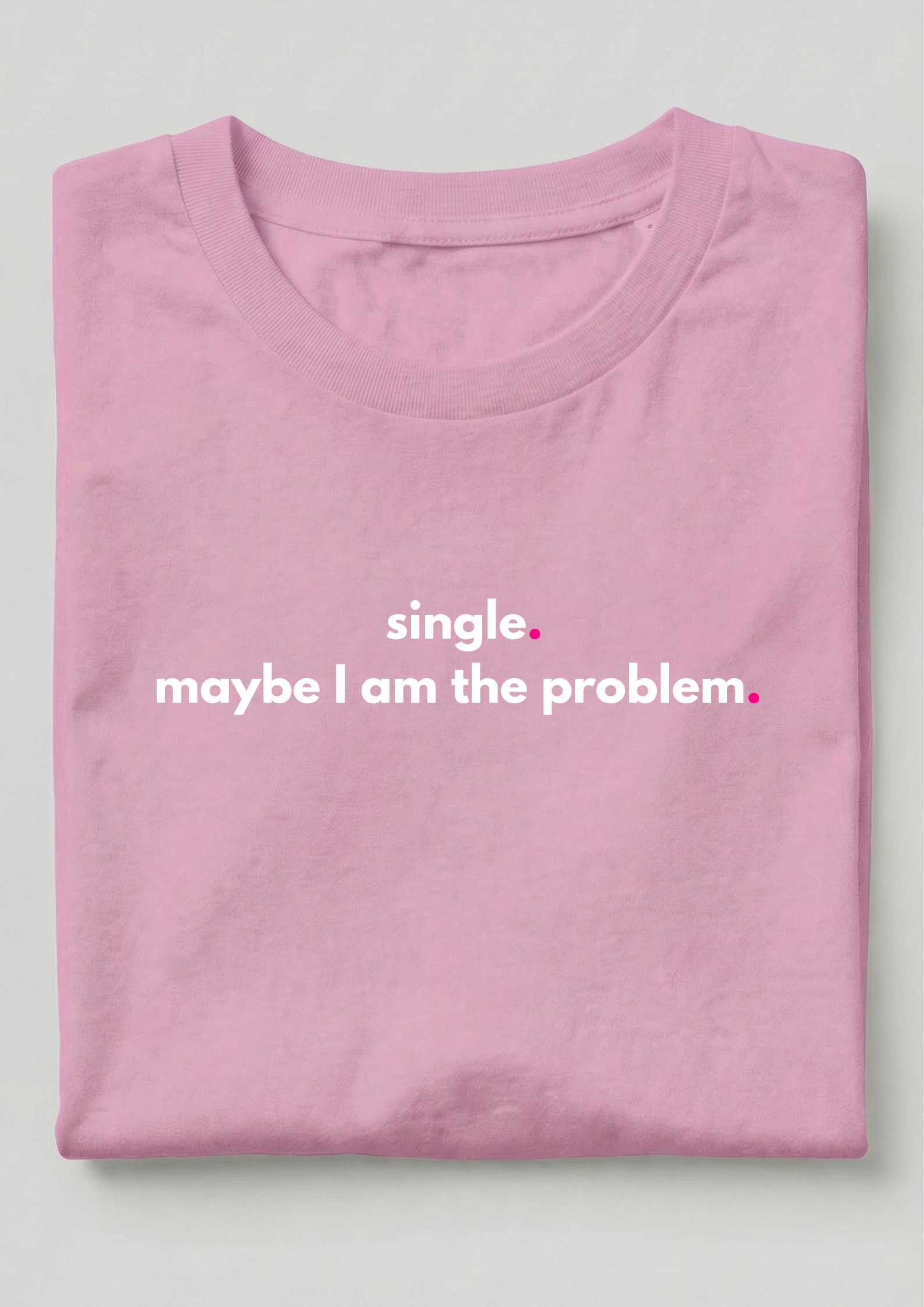 SINGLE. MAYBE I AM THE PROBLEM.