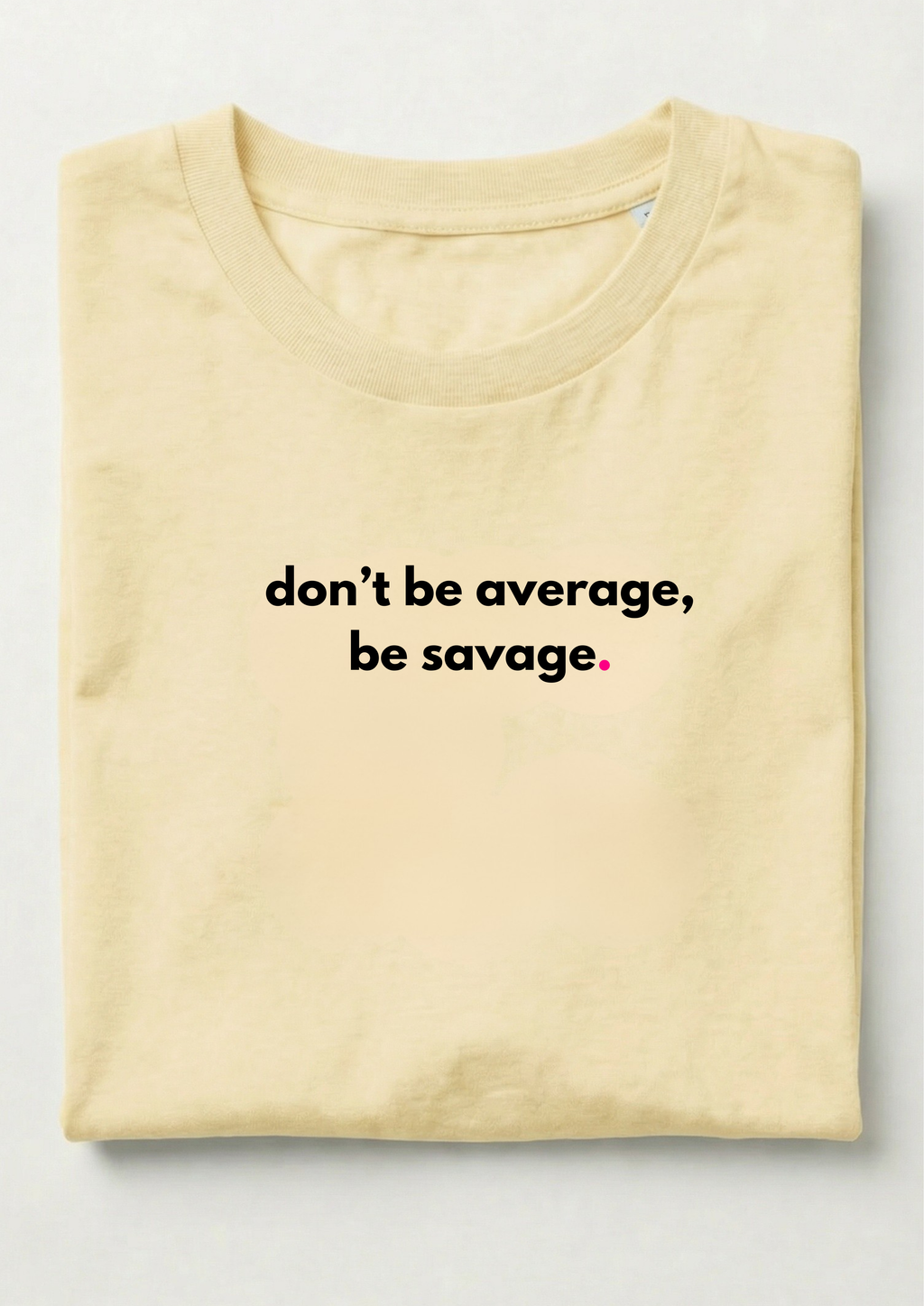 DON'T BE AVERAGE, BE SAVAGE.