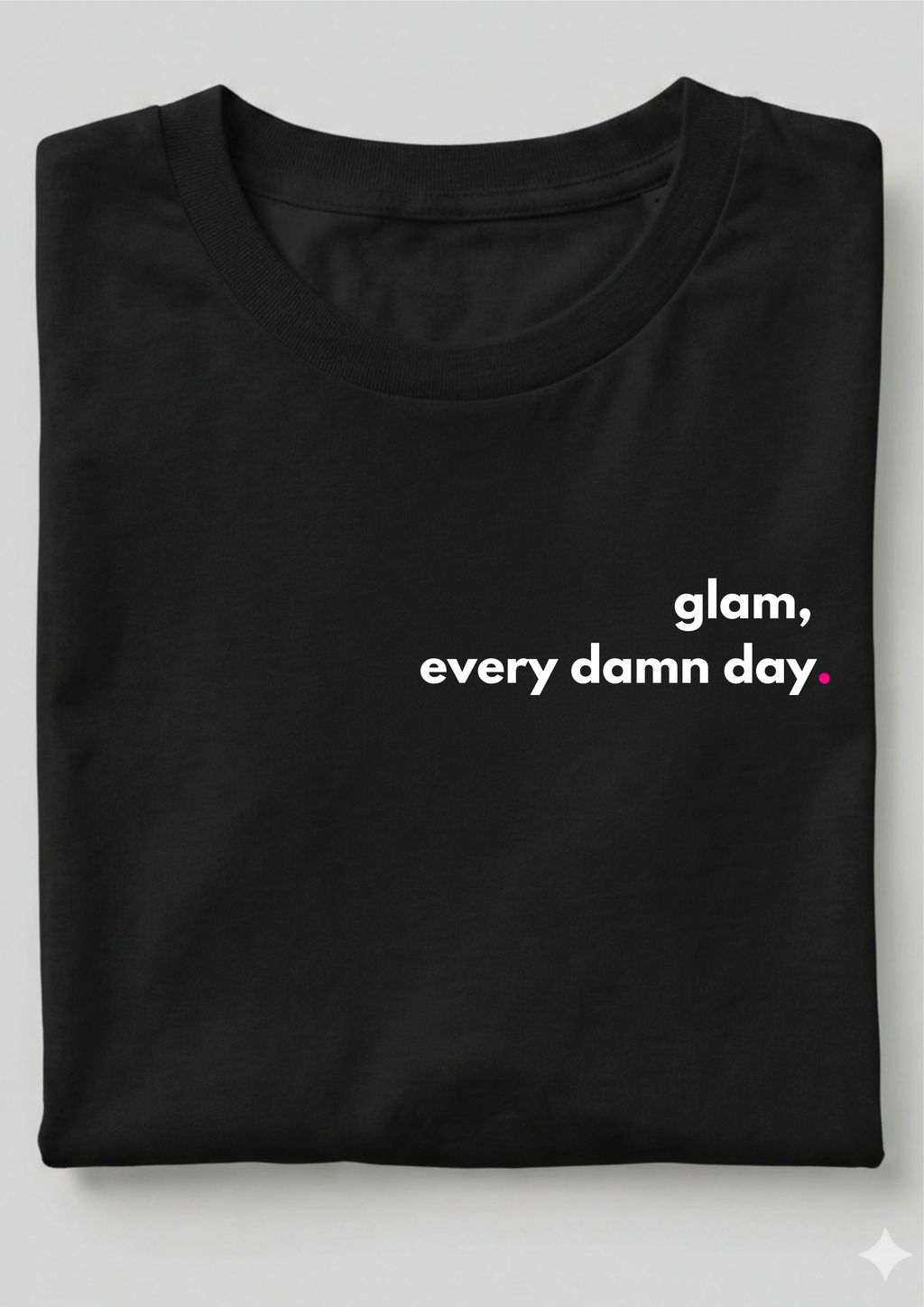 GLAM, EVERY DAMN DAY.