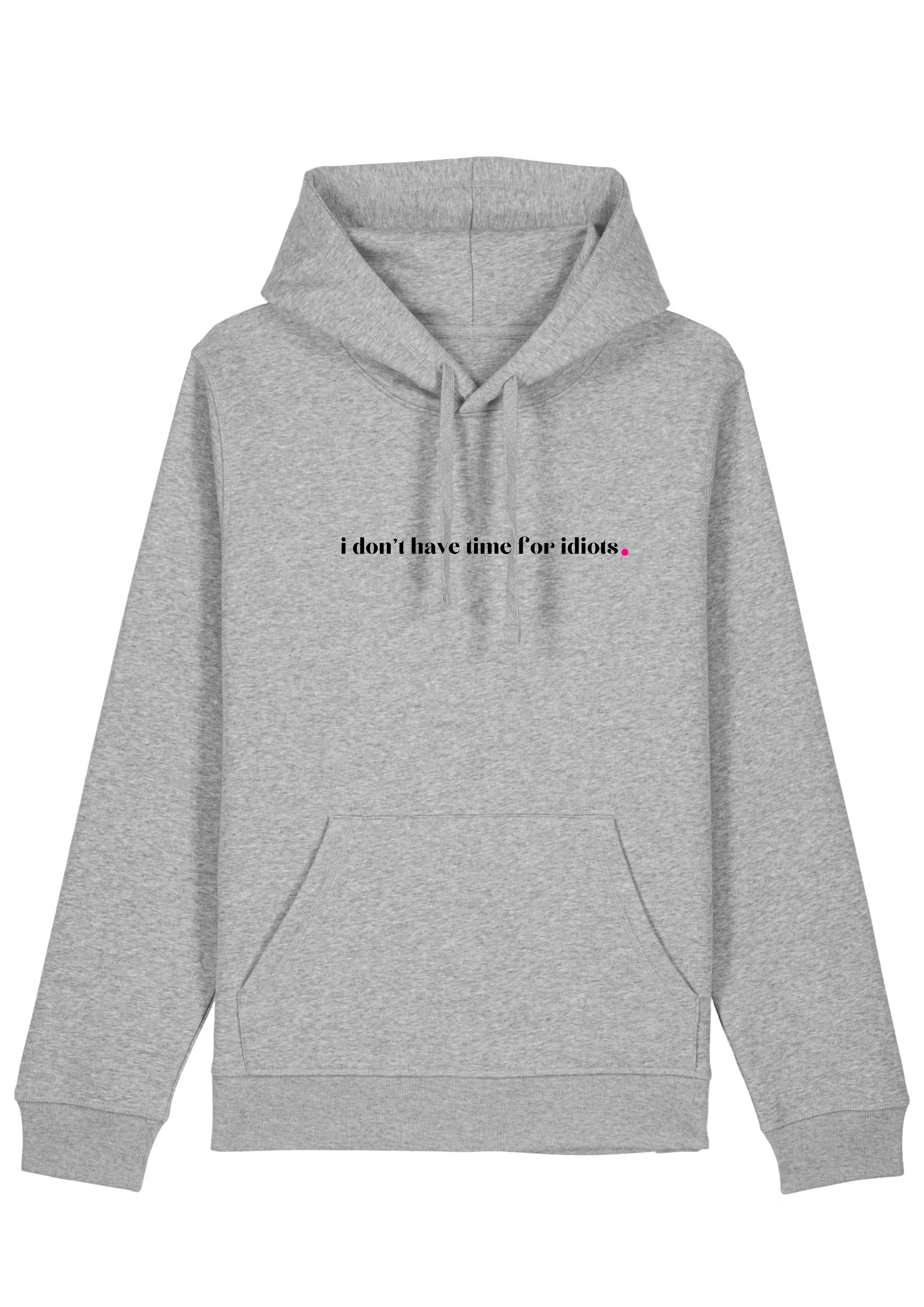 I DON'T HAVE TIME FOR IDIOTS.