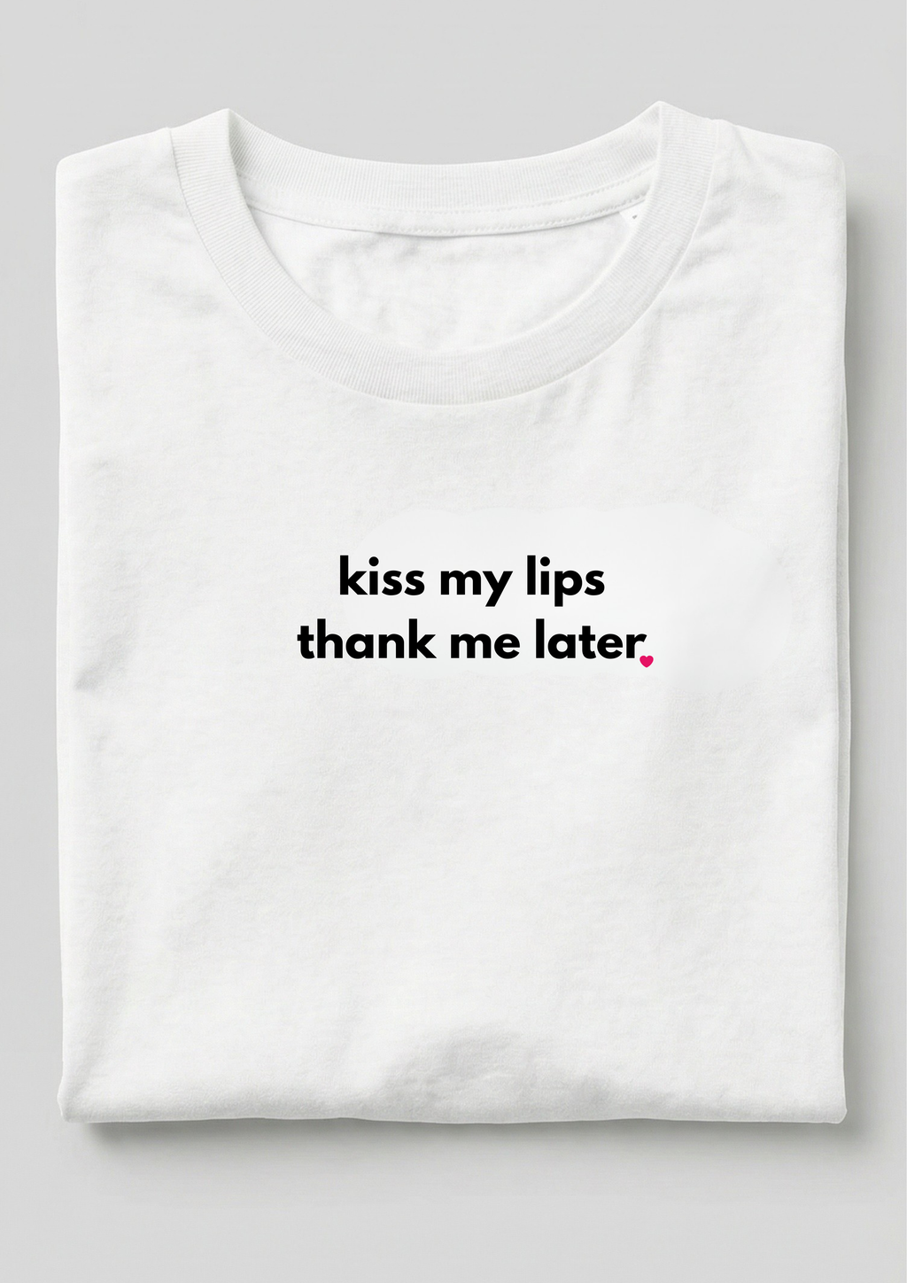 KISS MY LIPS THANK ME LATER.