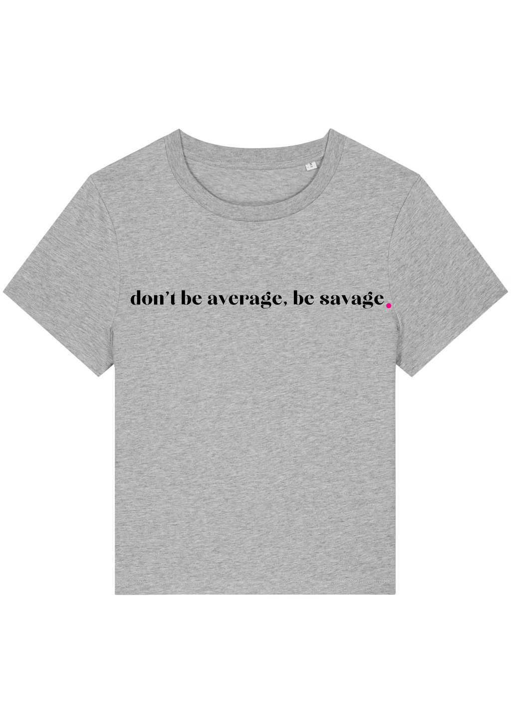 DON'T BE AVERAGE, BE SAVAGE.