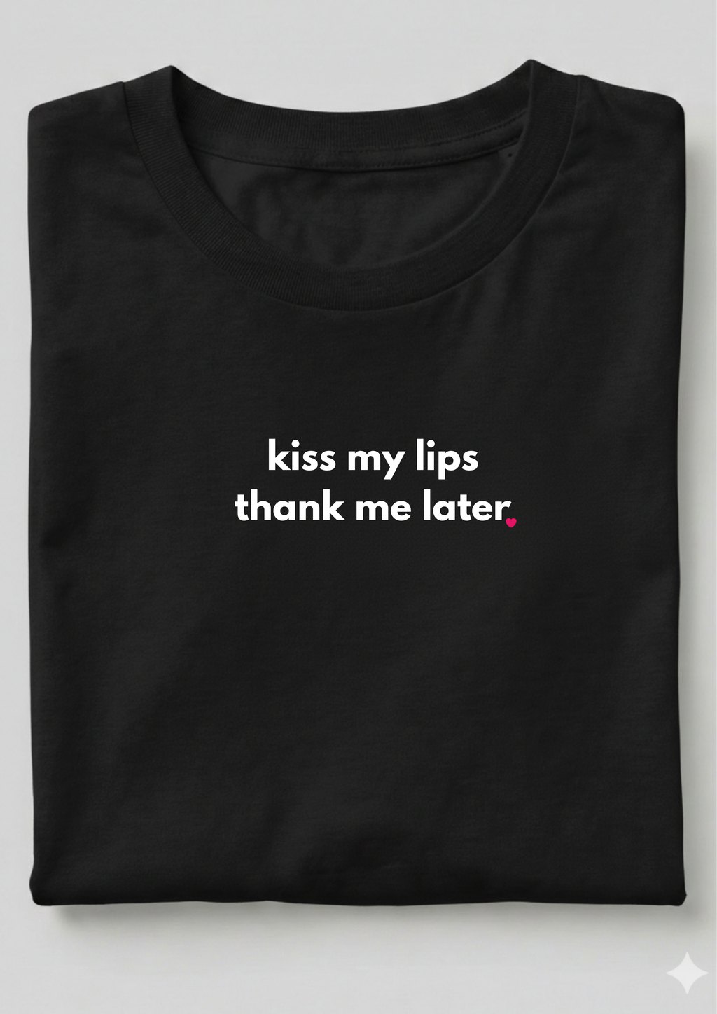 KISS MY LIPS THANK ME LATER.