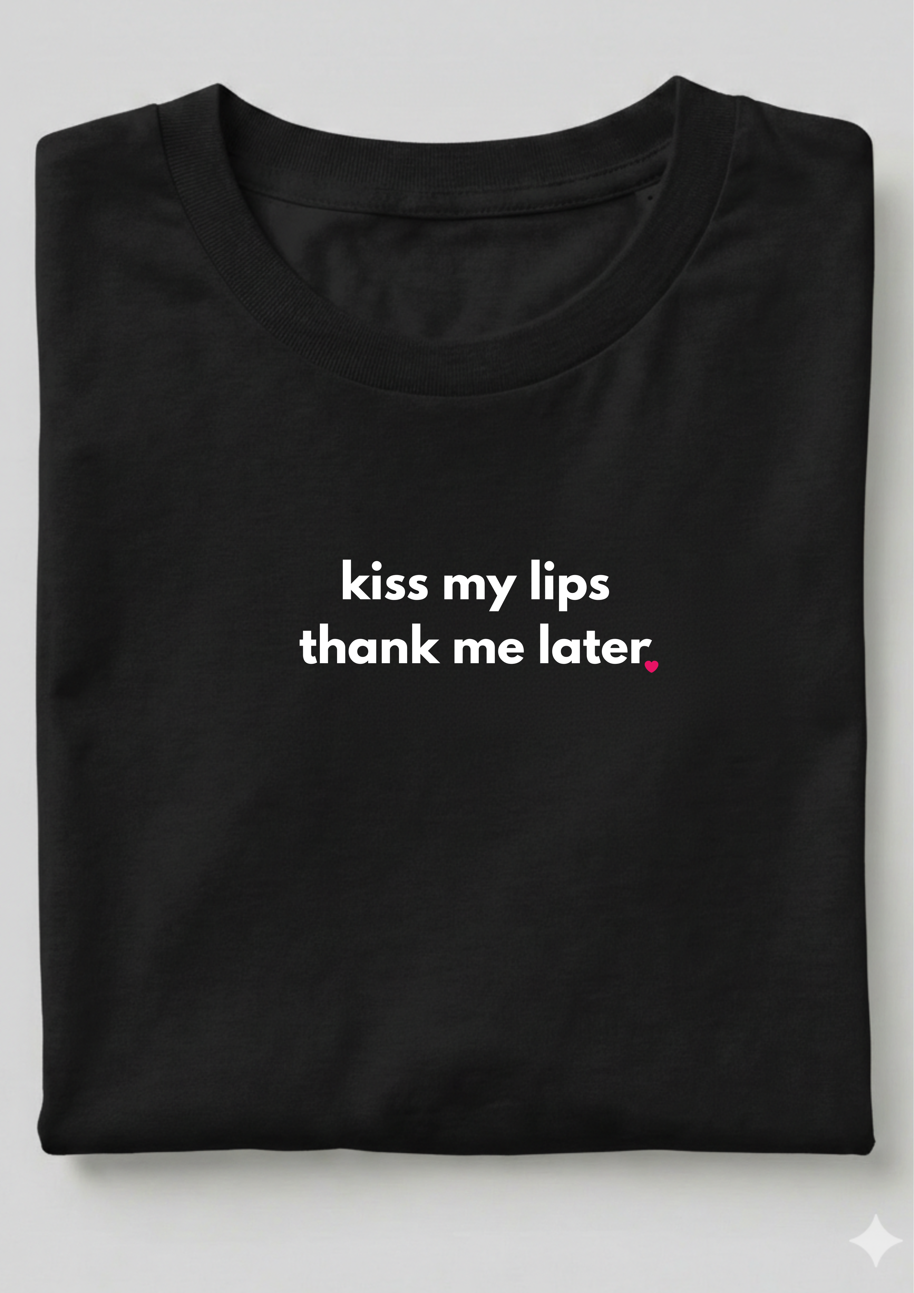 KISS MY LIPS THANK ME LATER.