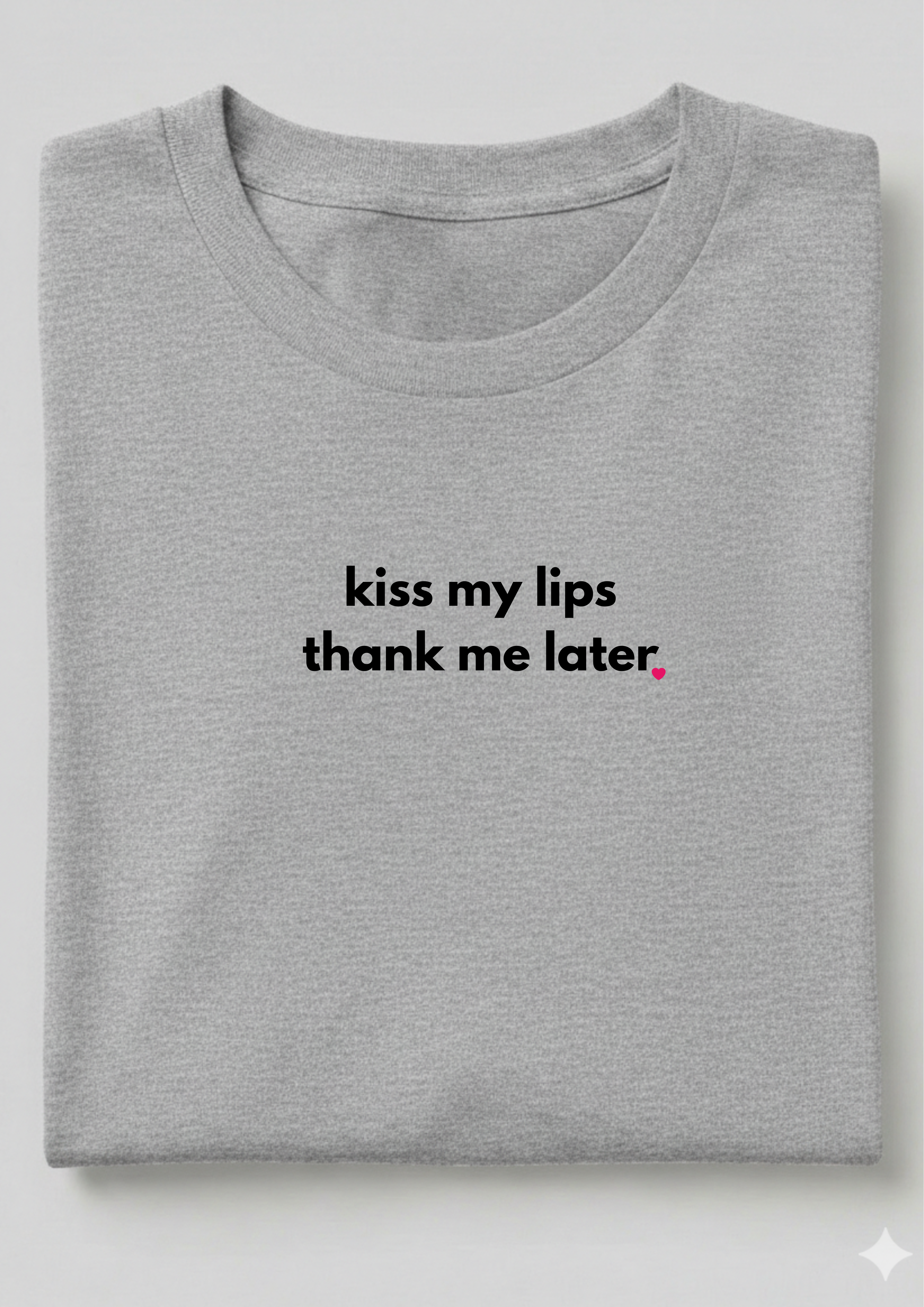 KISS MY LIPS THANK ME LATER.