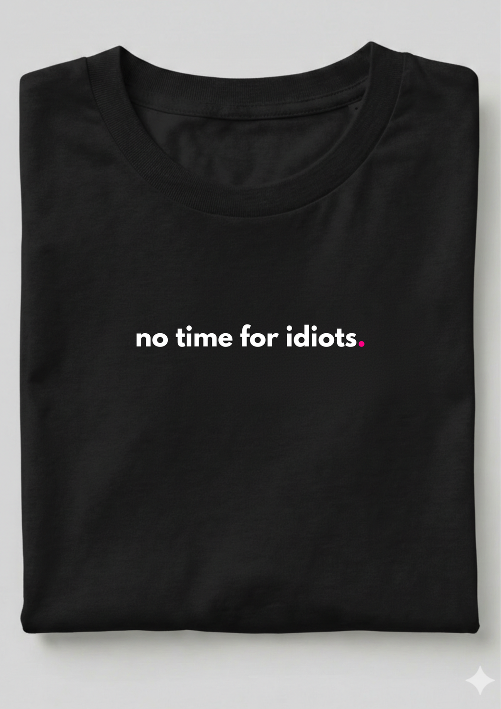 NO TIME FOR IDIOTS.