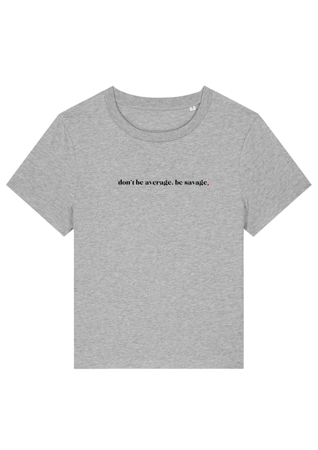 DON'T BE AVERAGE, BE SAVAGE.