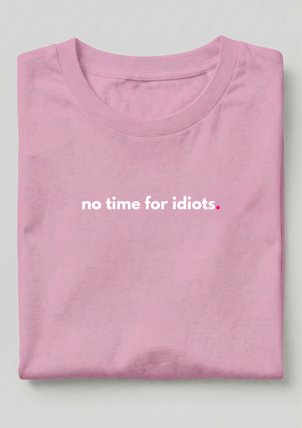NO TIME FOR IDIOTS.