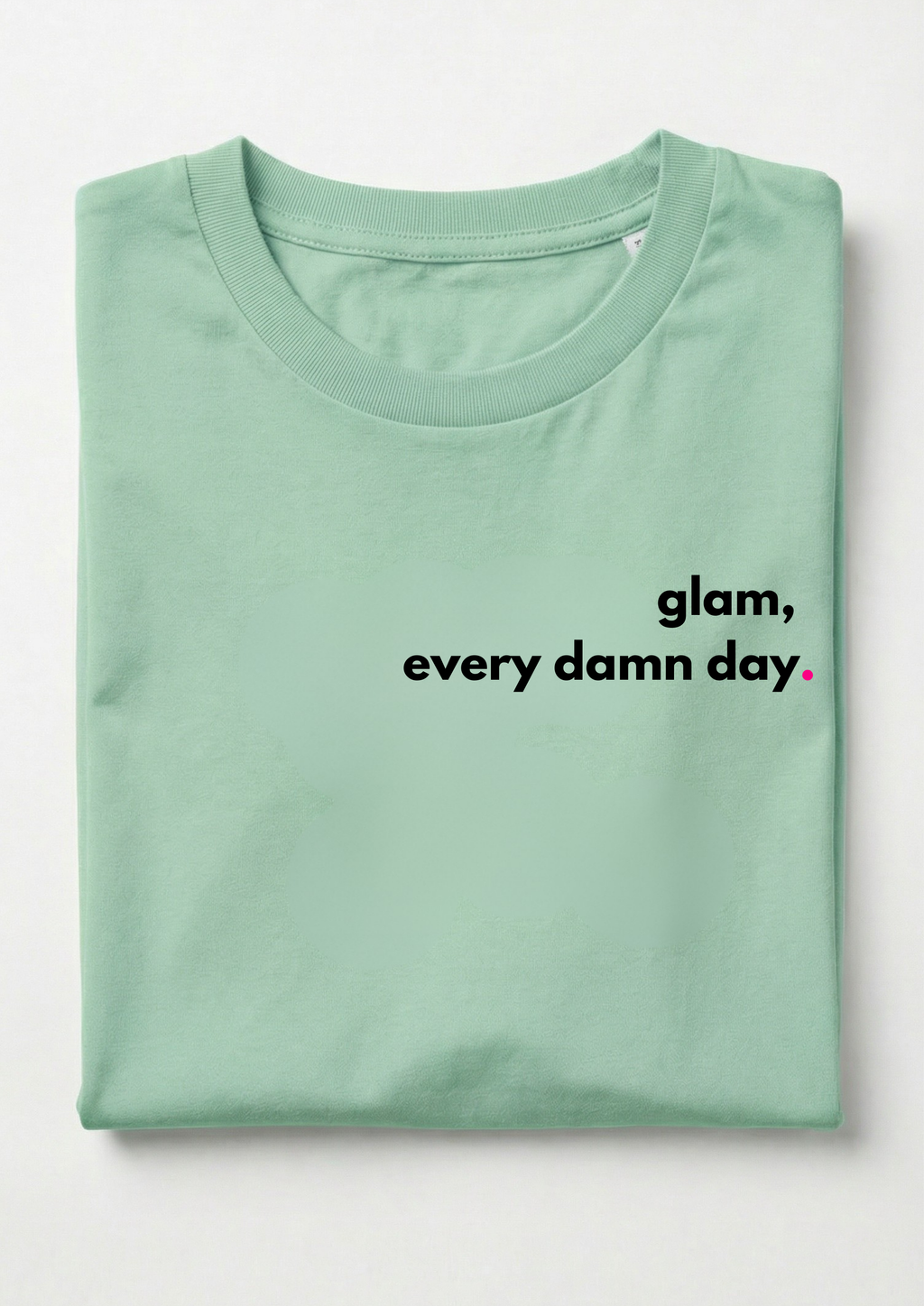 GLAM, EVERY DAMN DAY.