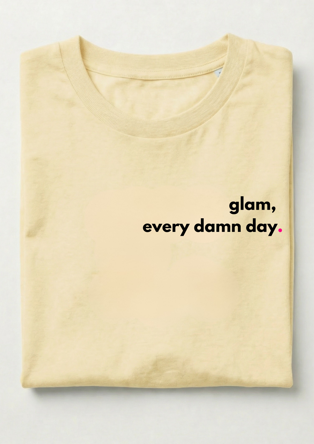 GLAM, EVERY DAMN DAY.
