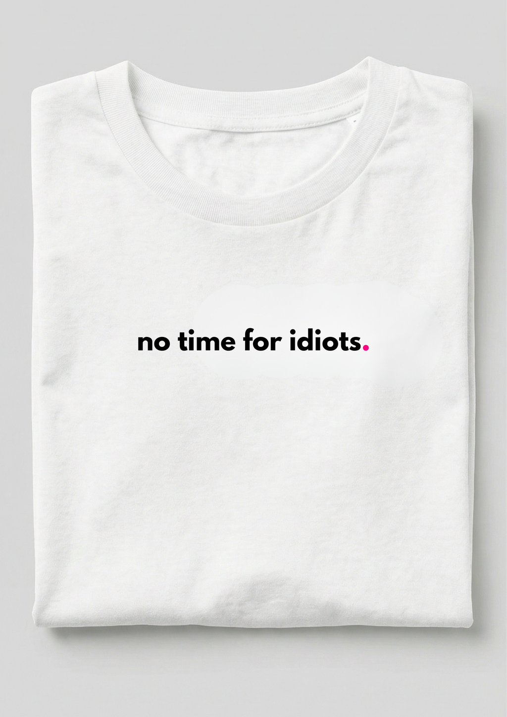 NO TIME FOR IDIOTS.