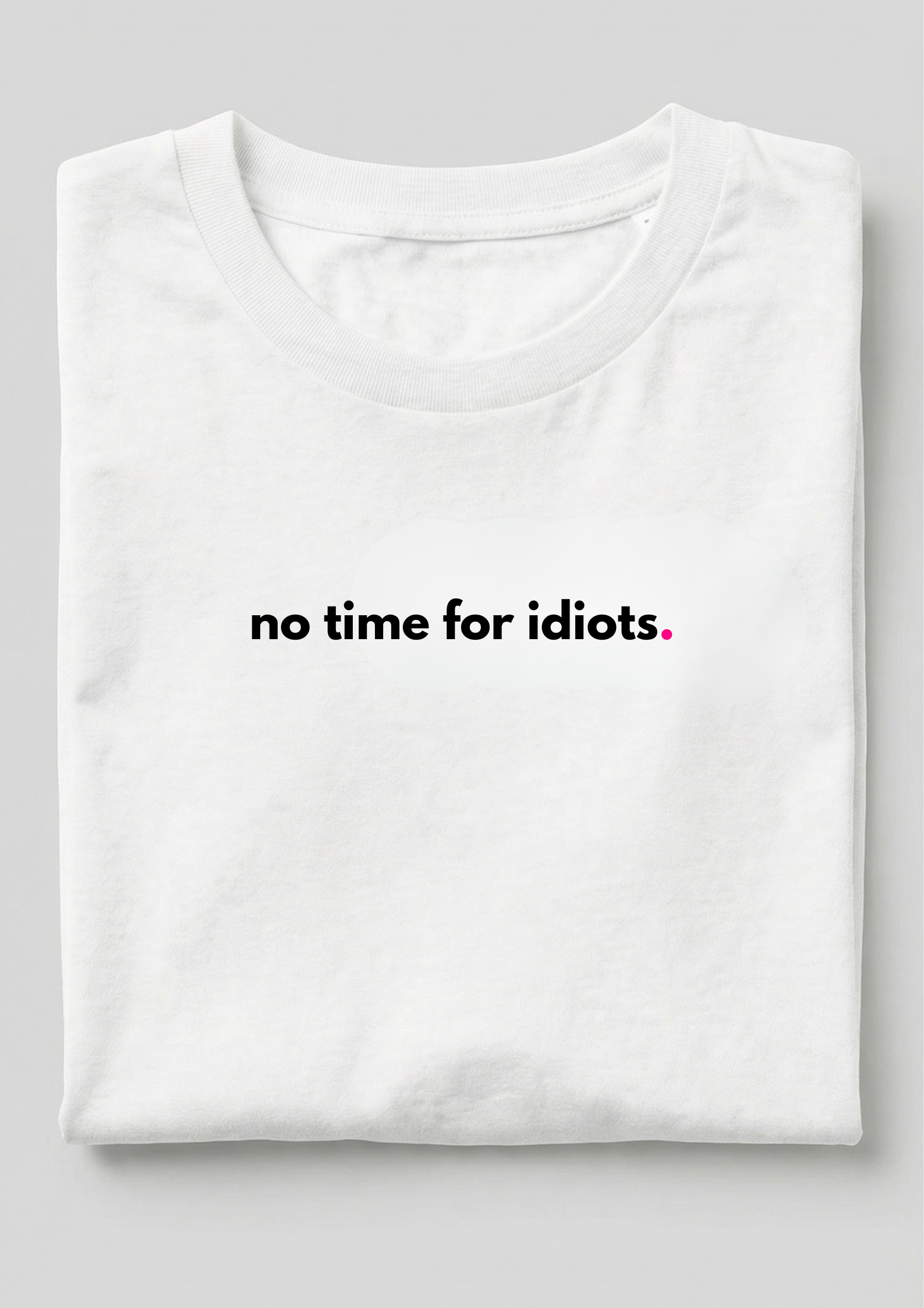 NO TIME FOR IDIOTS.