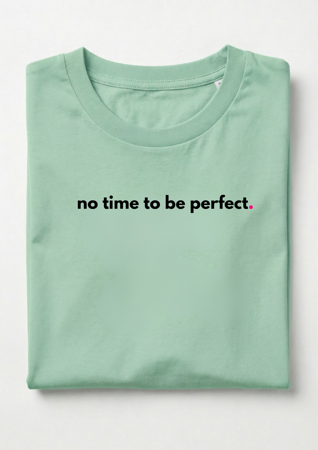 NO TIME TO BE PERFECT.