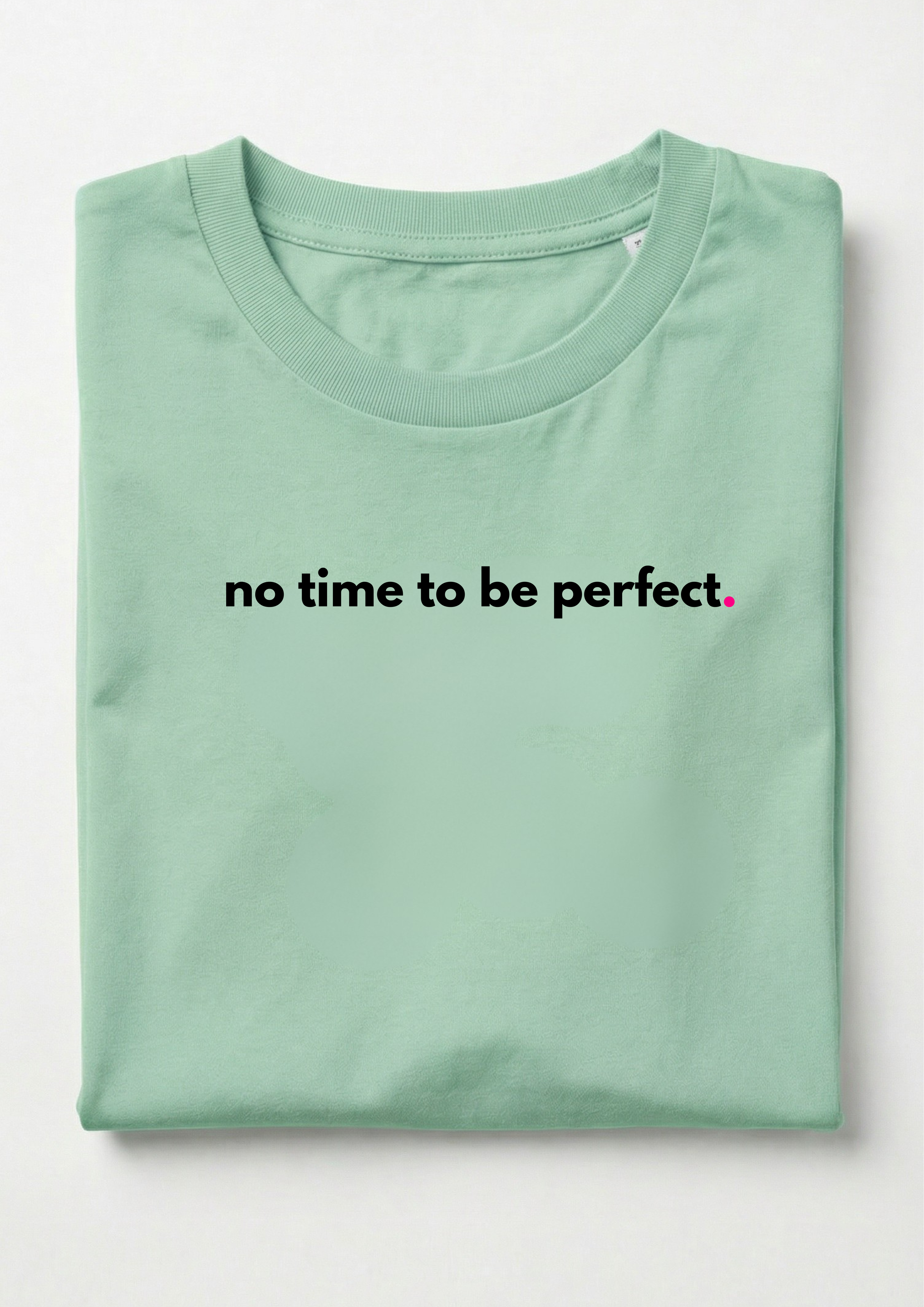 NO TIME TO BE PERFECT.