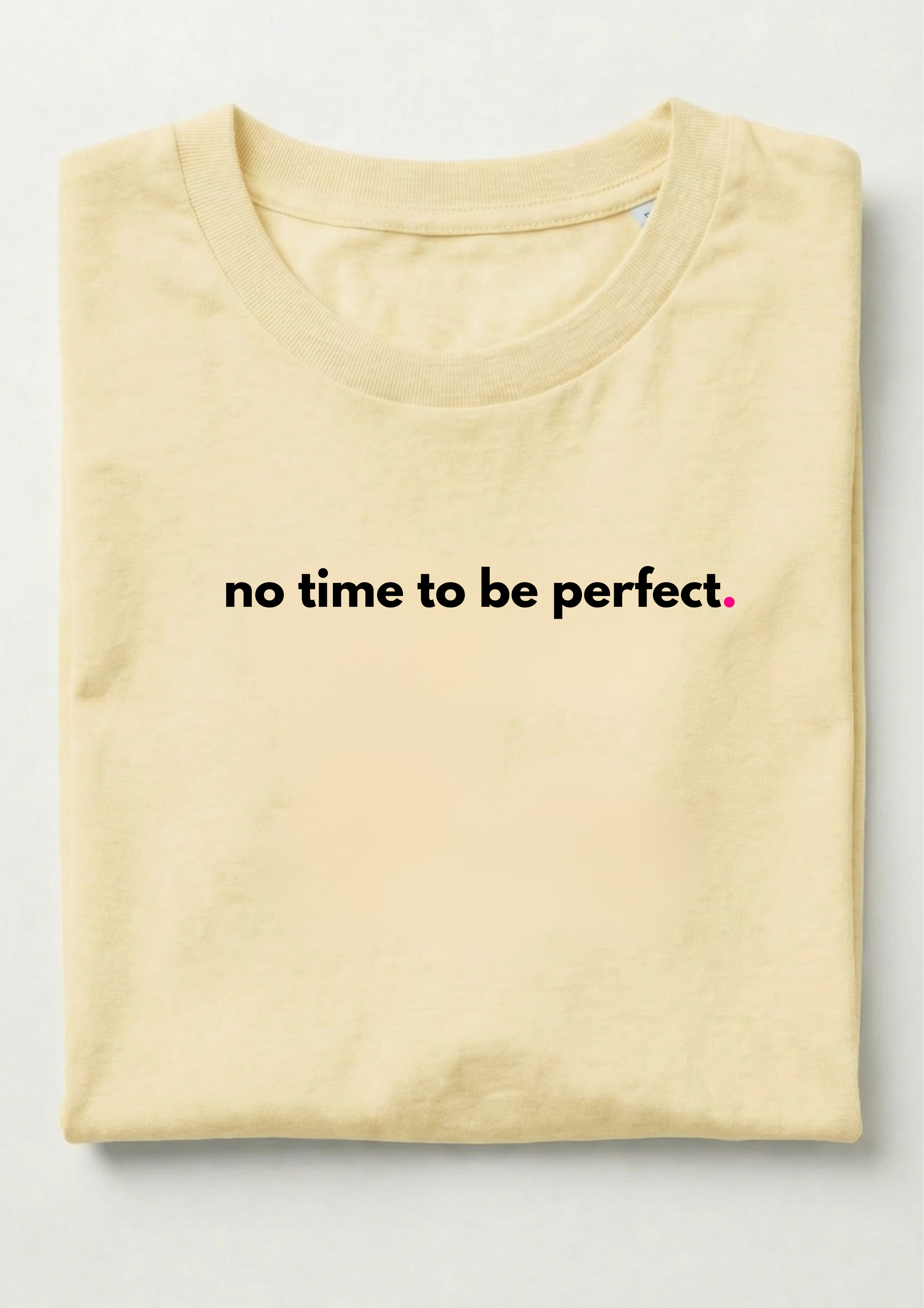 NO TIME TO BE PERFECT.