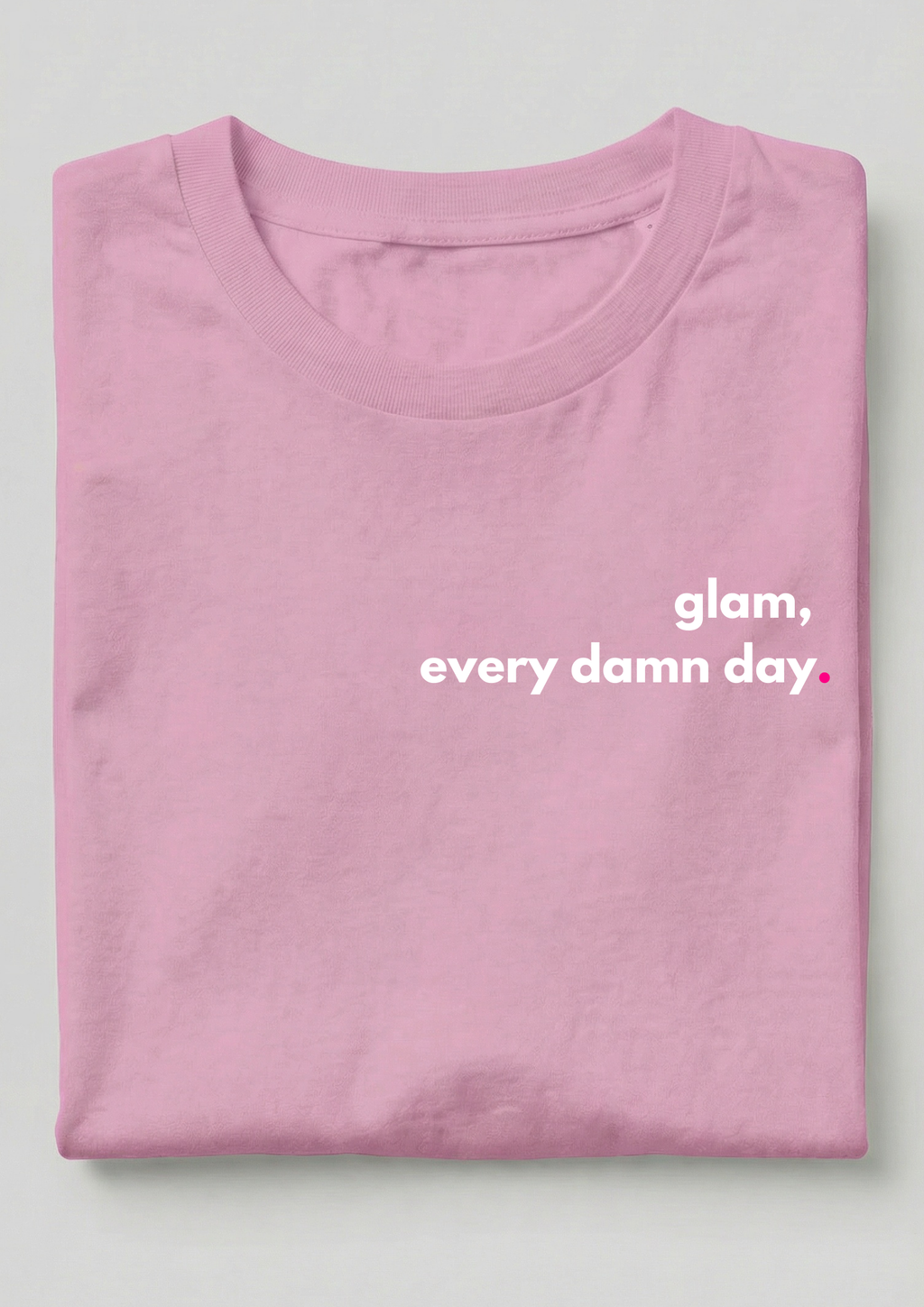 GLAM, EVERY DAMN DAY.
