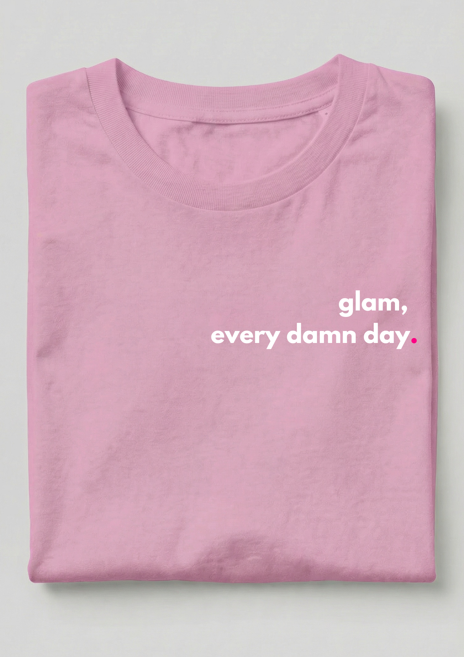 GLAM, EVERY DAMN DAY.