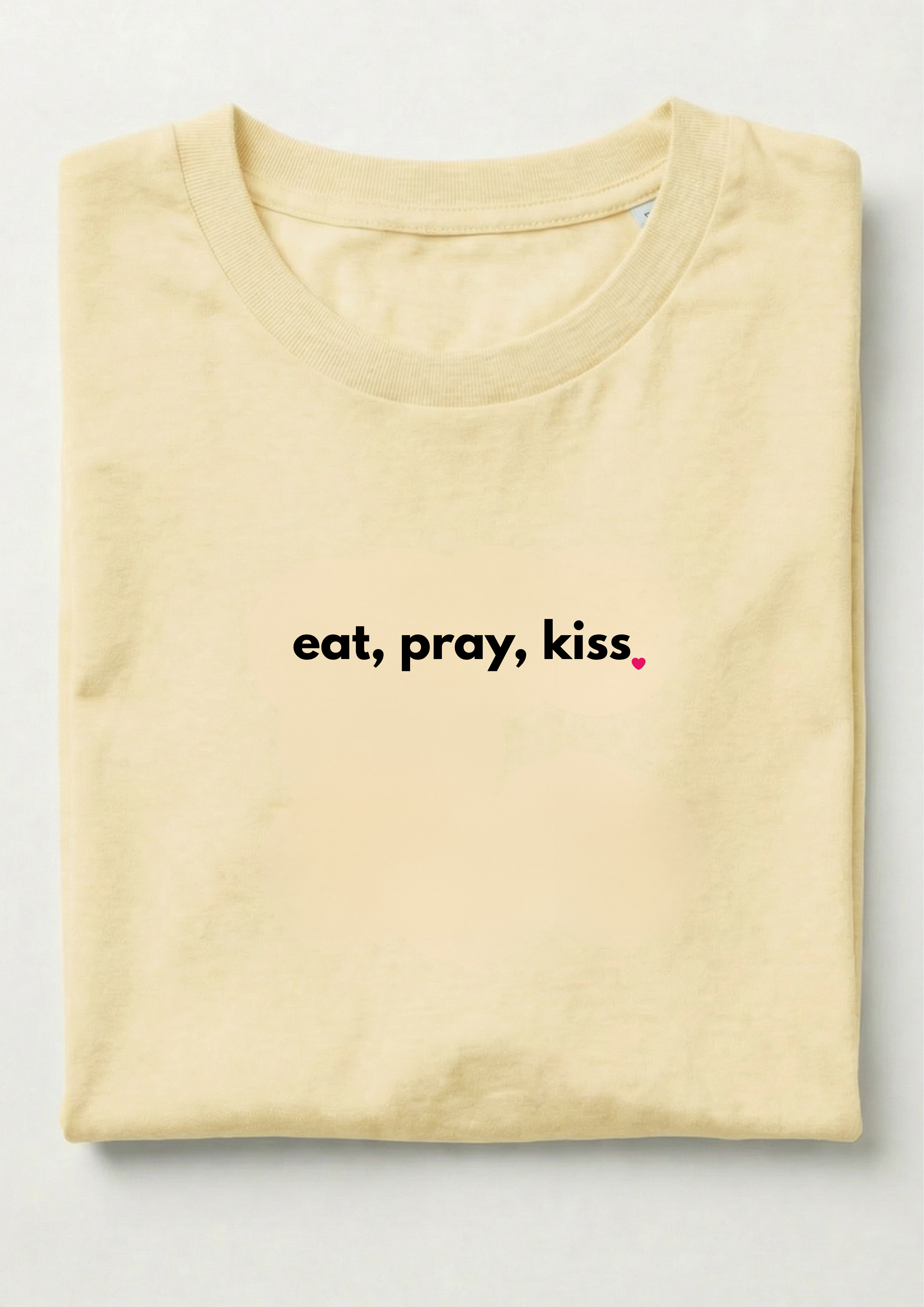 EAT, PRAY, KISS.