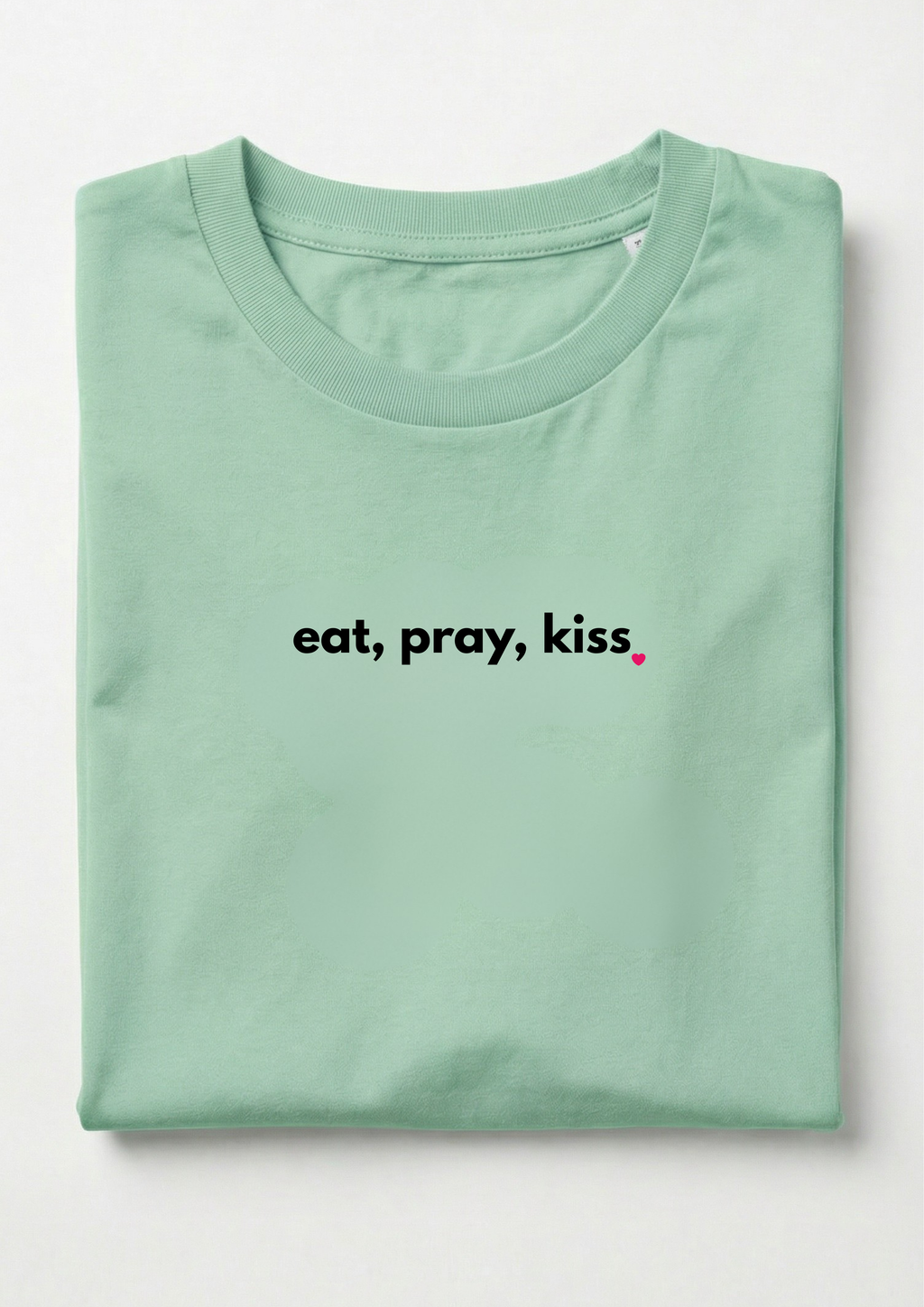 EAT, PRAY, KISS.
