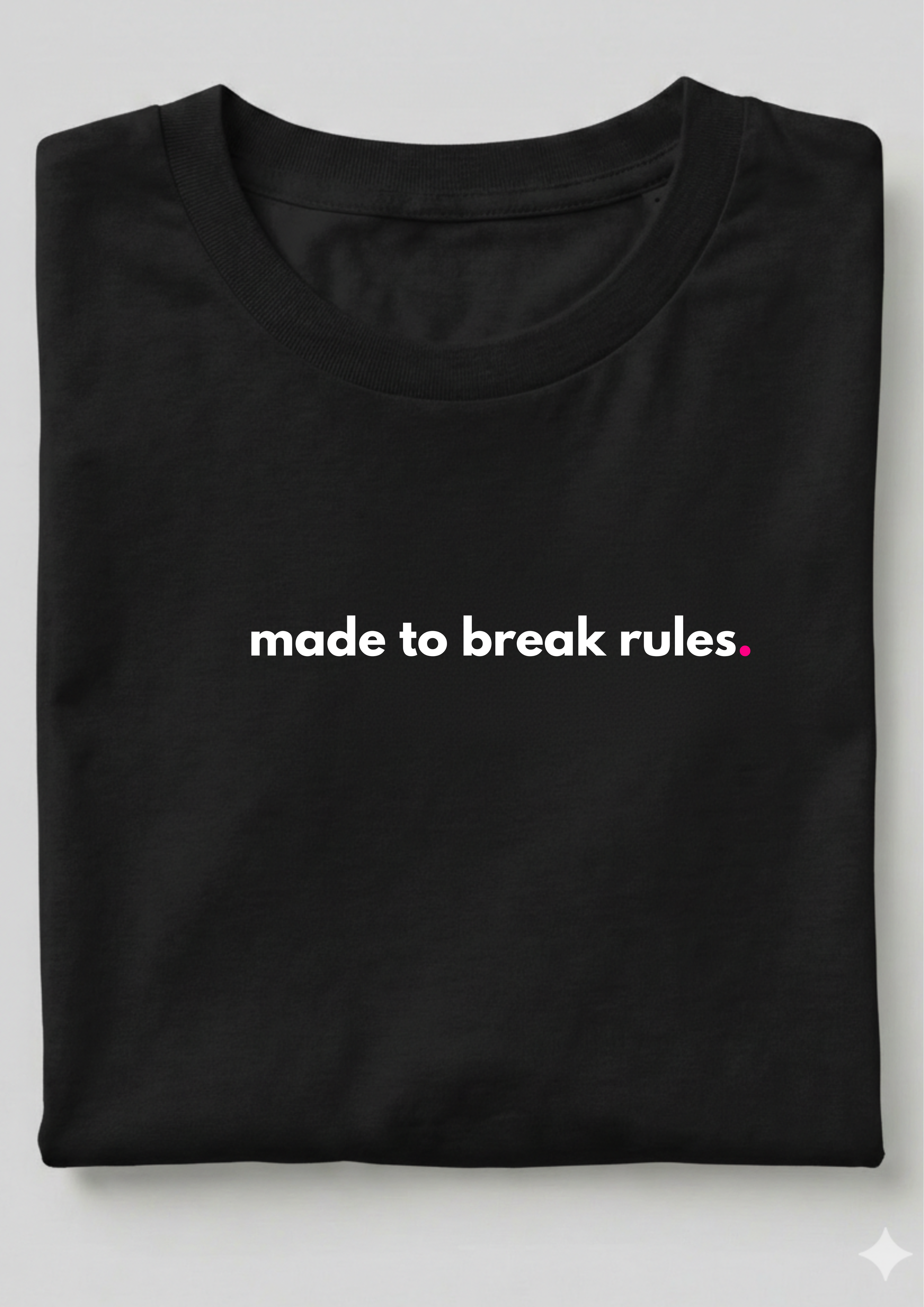 MADE TO BREAK RULES.