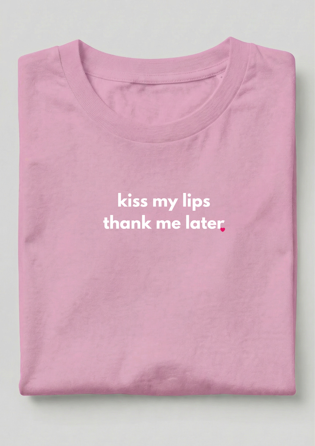 KISS MY LIPS THANK ME LATER.
