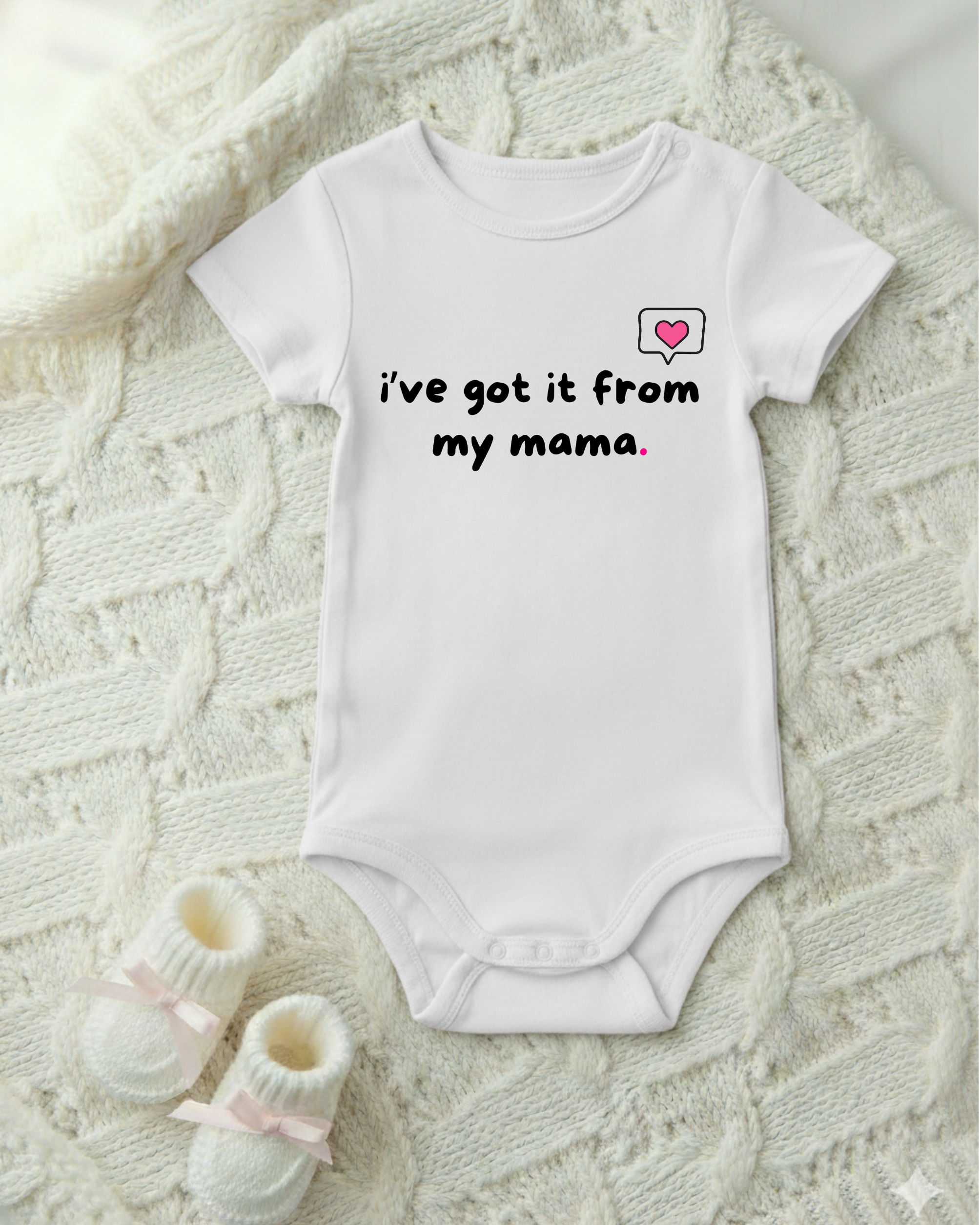 I GOT IT FROM MY MAMA!