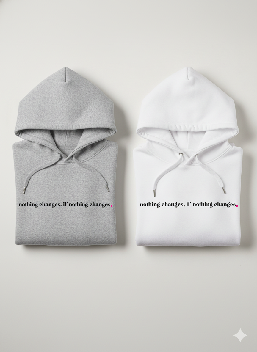 NOTHING CHANGES, IF NOTHING CHANGES.