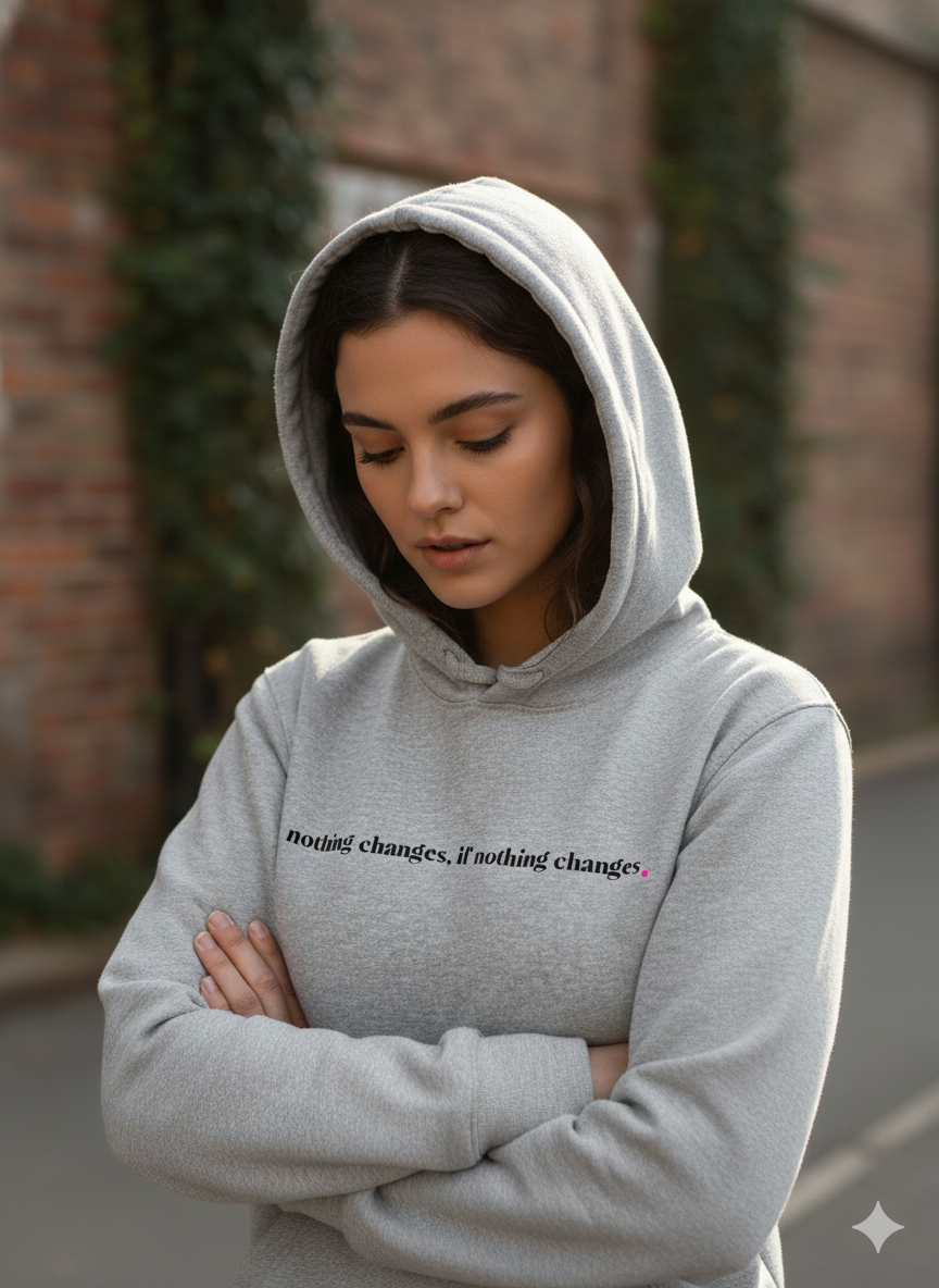 NOTHING CHANGES, IF NOTHING CHANGES.