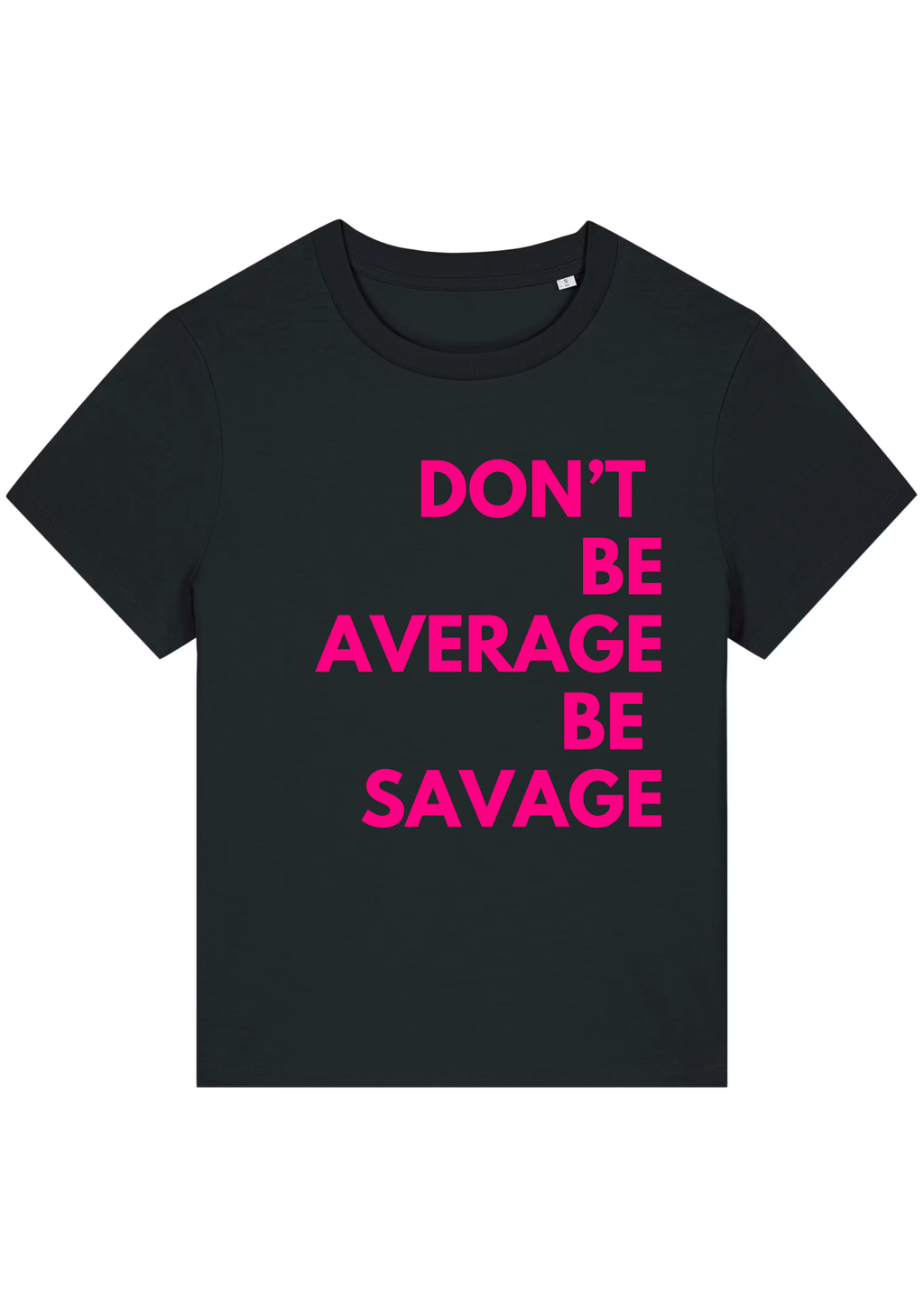DON'T BE AVERAGE, BE SAVAGE.