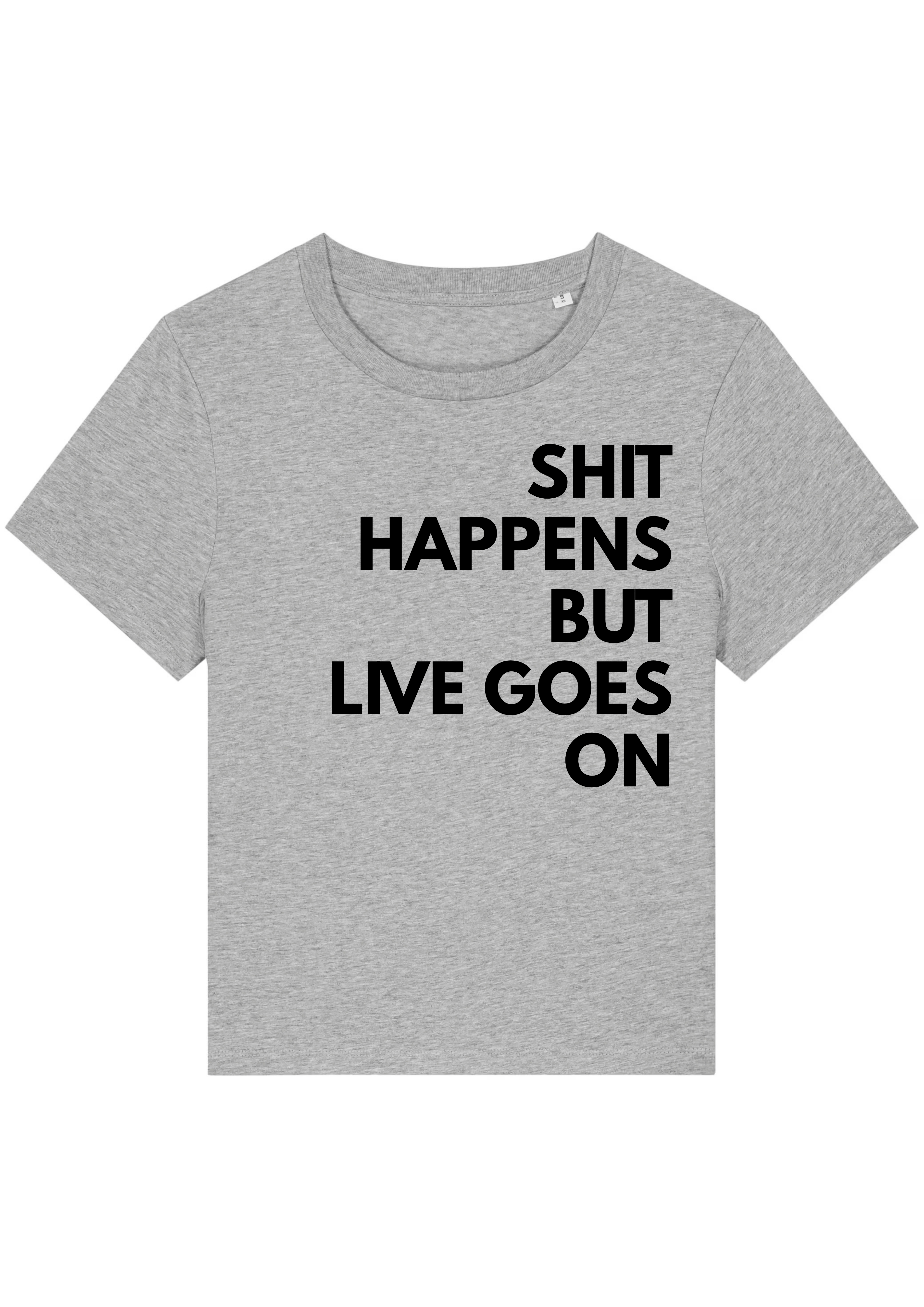 SHIT HAPPENS BUT LIVE GOES ON