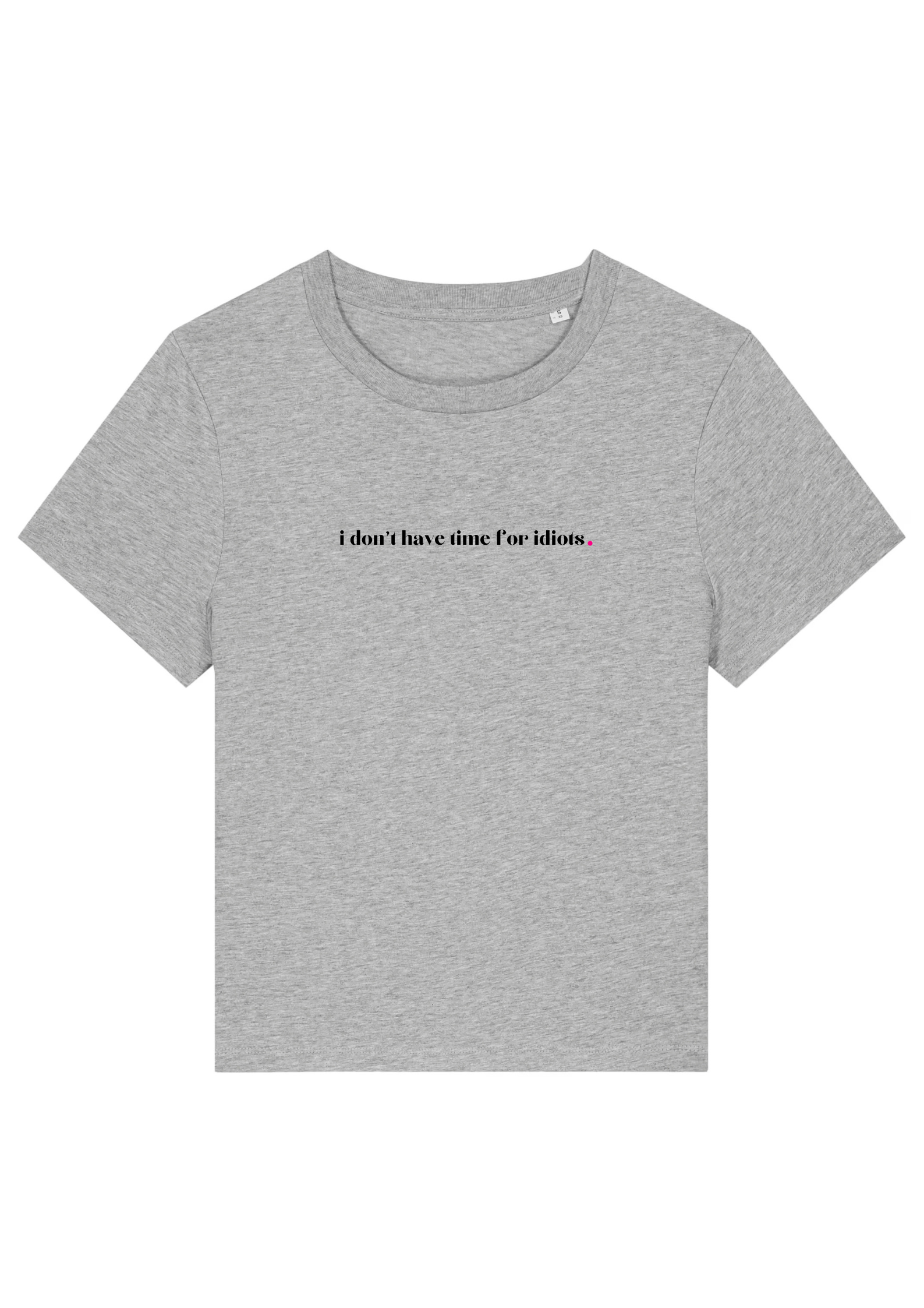 I DON'T HAVE TIME FOR IDIOTS.